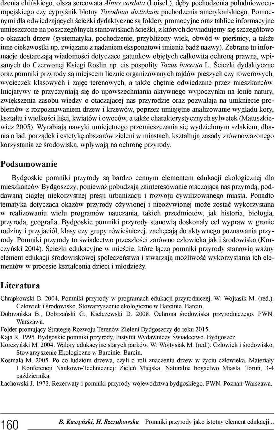 drzew (systematyka, pochodzenie, przybliżony wiek, obwód w pierśnicy, a także inne ciekawostki np. związane z nadaniem eksponatowi imienia bądź nazwy).