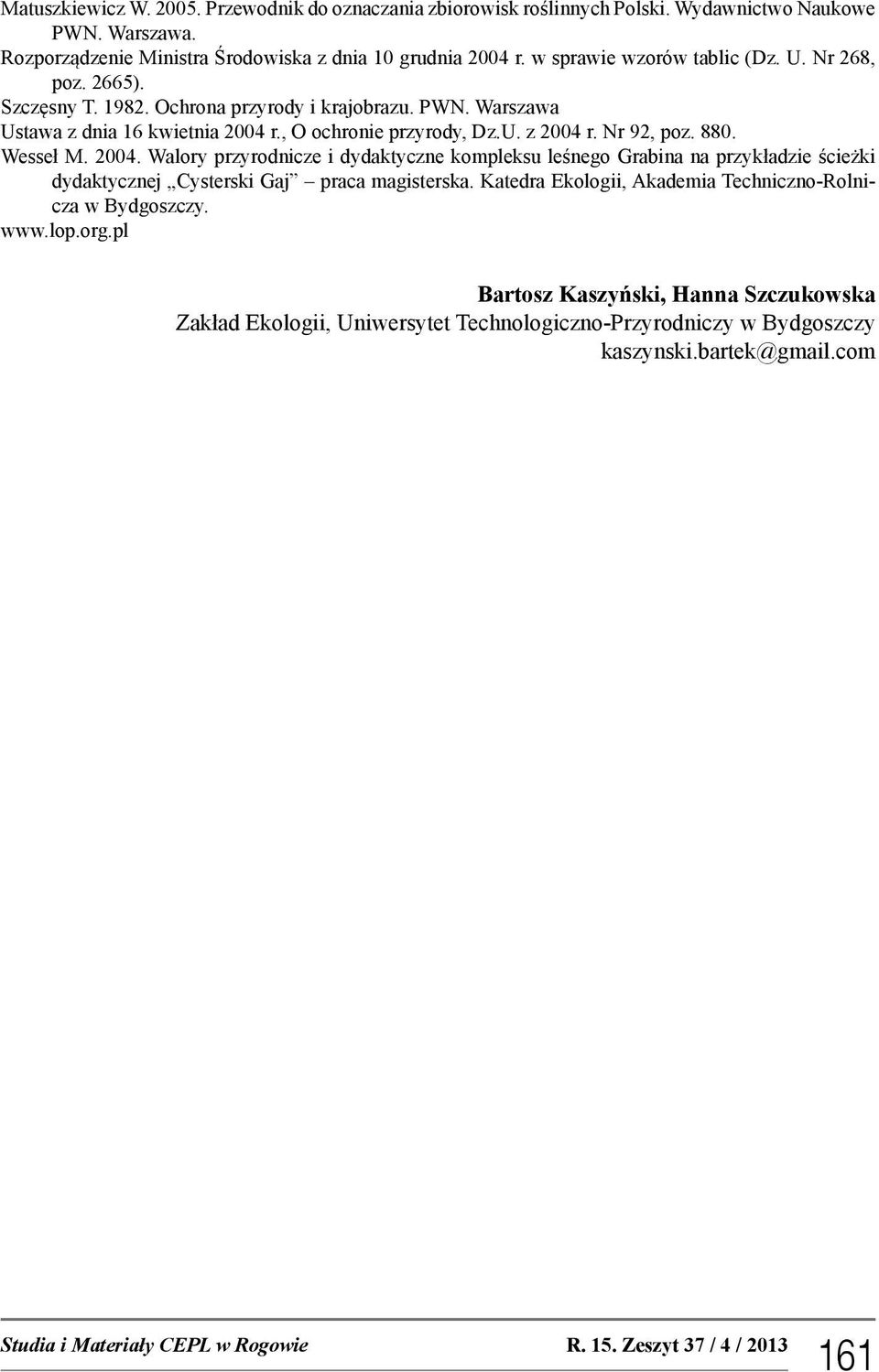 Nr 92, poz. 880. Wesseł M. 2004. Walory przyrodnicze i dydaktyczne kompleksu leśnego Grabina na przykładzie ścieżki dydaktycznej Cysterski Gaj praca magisterska.