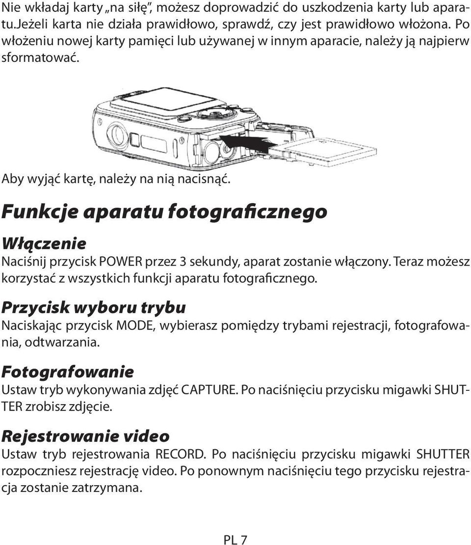 Funkcje aparatu fotograficznego Włączenie Naciśnij przycisk POWER przez 3 sekundy, aparat zostanie włączony. Teraz możesz korzystać z wszystkich funkcji aparatu fotograficznego.