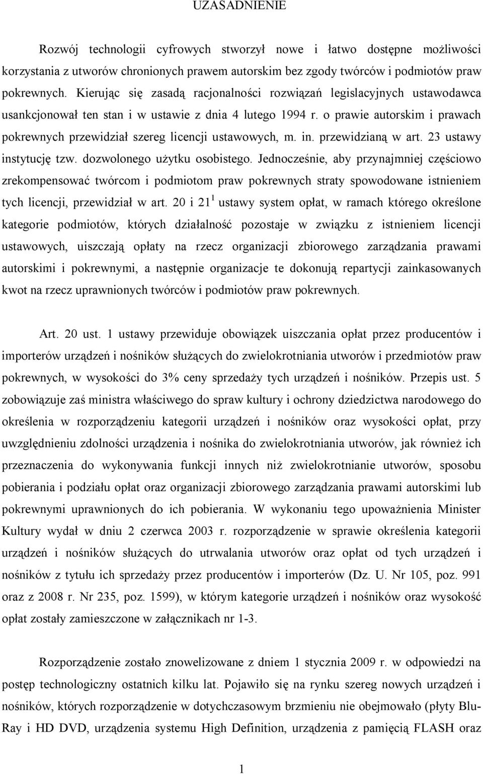 o prawie autorskim i prawach pokrewnych przewidział szereg licencji ustawowych, m. in. przewidzianą w art. 23 ustawy instytucję tzw. dozwolonego użytku osobistego.