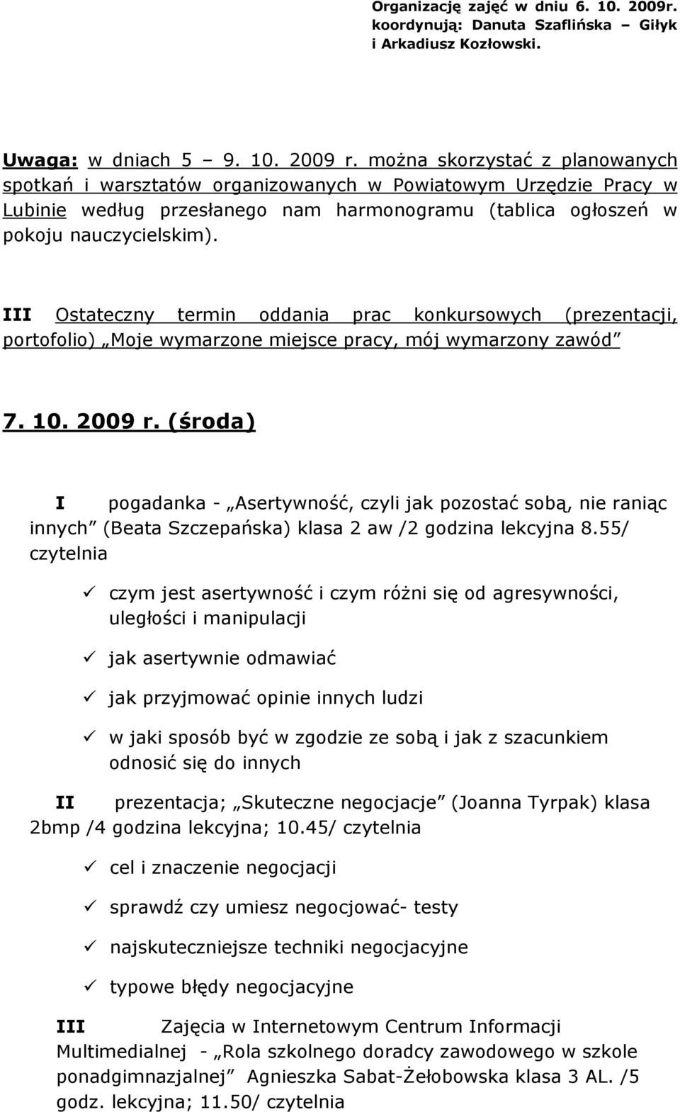 III Ostateczny termin oddania prac konkursowych (prezentacji, portofolio) Moje wymarzone miejsce pracy, mój wymarzony zawód 7. 10. 2009 r.