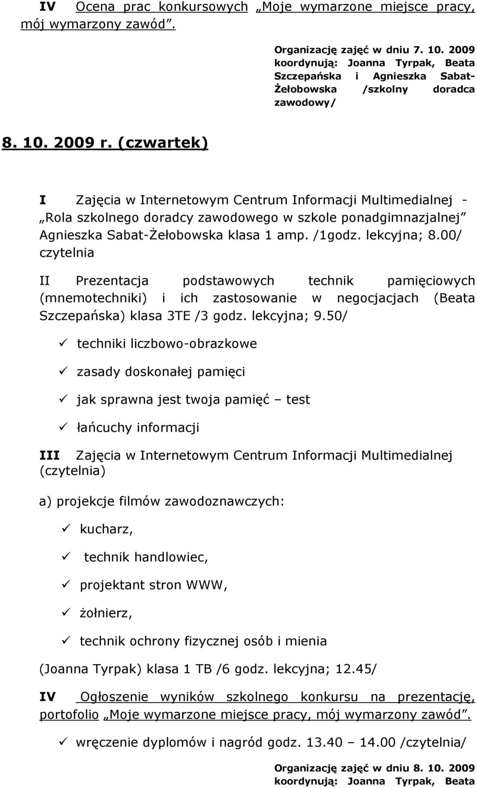 (czwartek) I Zajęcia w Internetowym Centrum Informacji Multimedialnej - Rola szkolnego doradcy zawodowego w szkole ponadgimnazjalnej Agnieszka Sabat-śełobowska klasa 1 amp. /1godz. lekcyjna; 8.