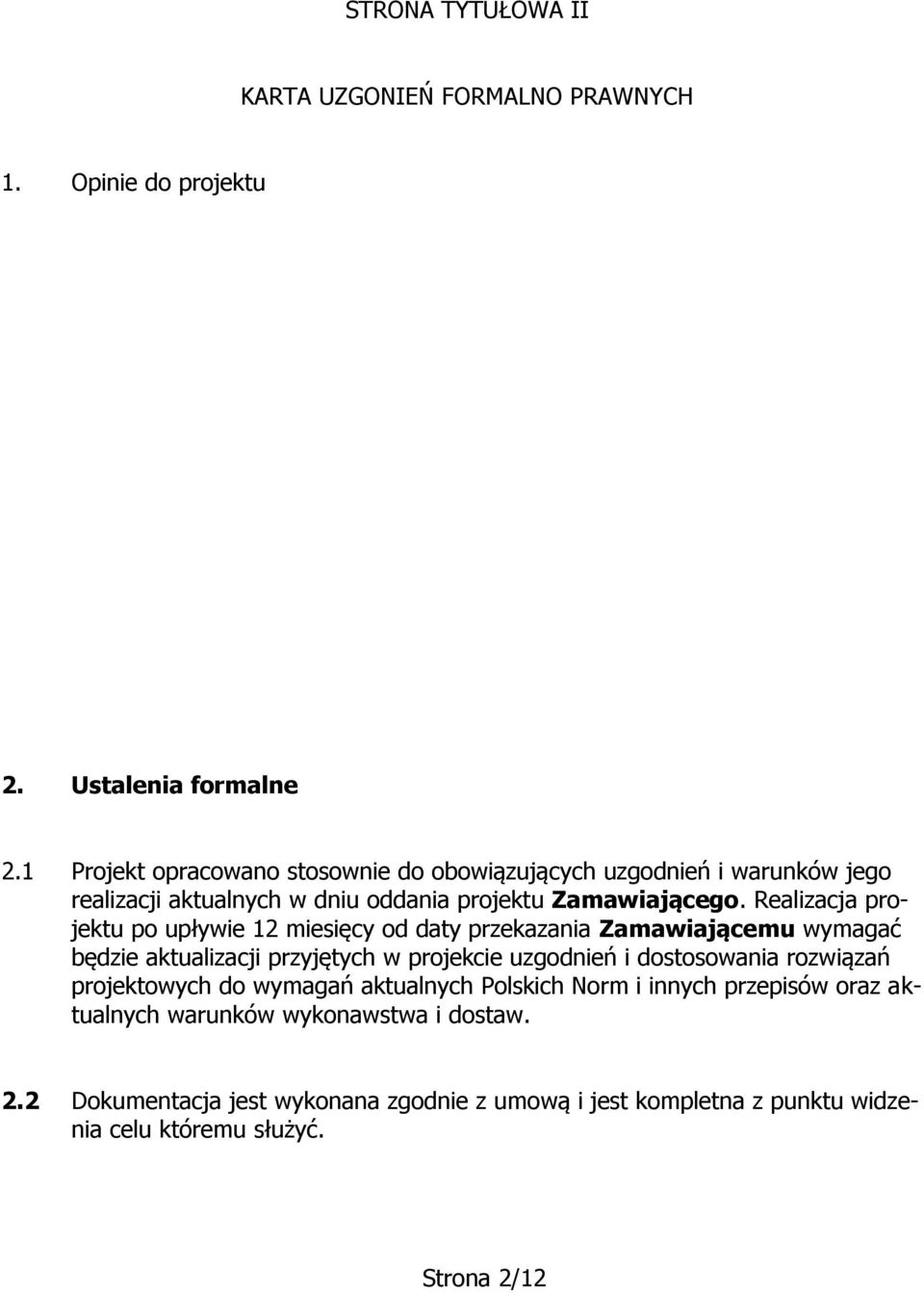 Realizacja projektu po upływie 12 miesięcy od daty przekazania Zamawiającemu wymagać będzie aktualizacji przyjętych w projekcie uzgodnień i dostosowania