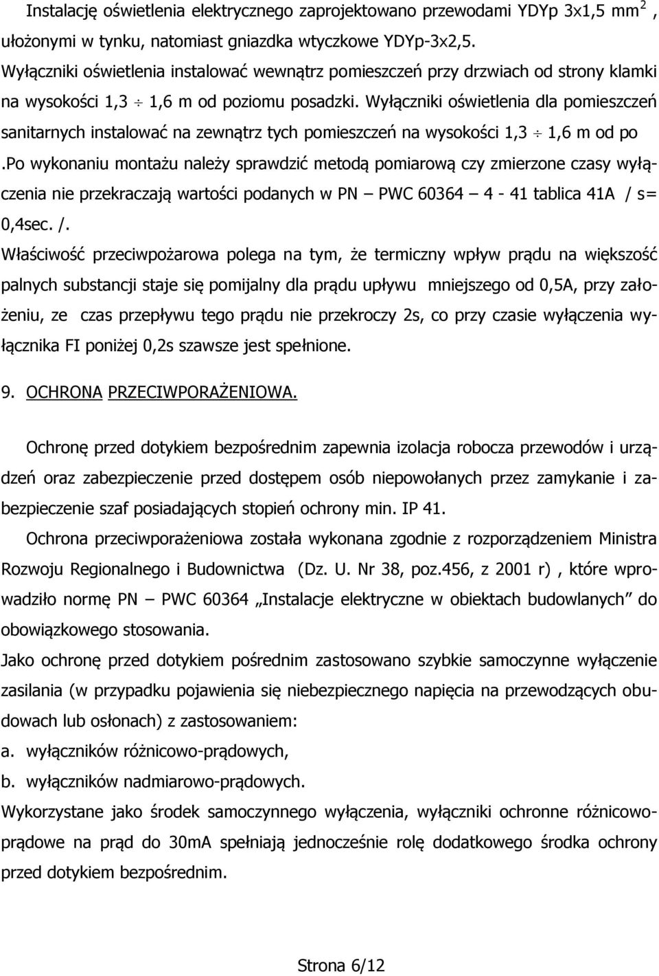 Wyłączniki oświetlenia dla pomieszczeń sanitarnych instalować na zewnątrz tych pomieszczeń na wysokości 1,3 1,6 m od po.