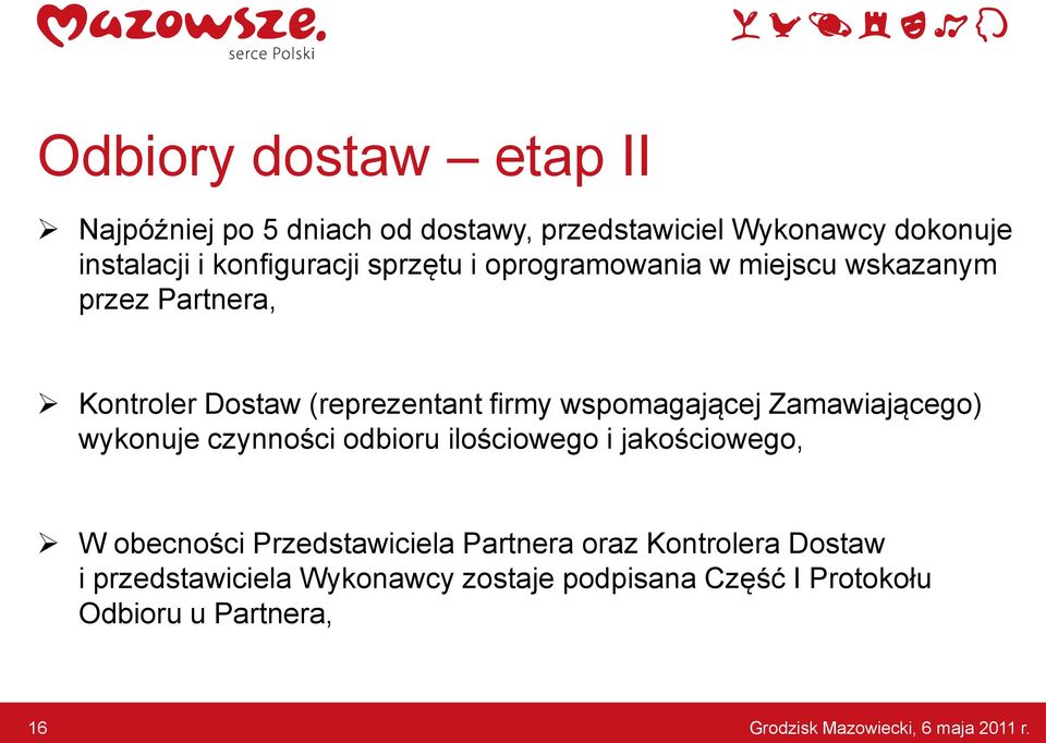 Zamawiającego) wykonuje czynności odbioru ilościowego i jakościowego, W obecności Przedstawiciela Partnera oraz