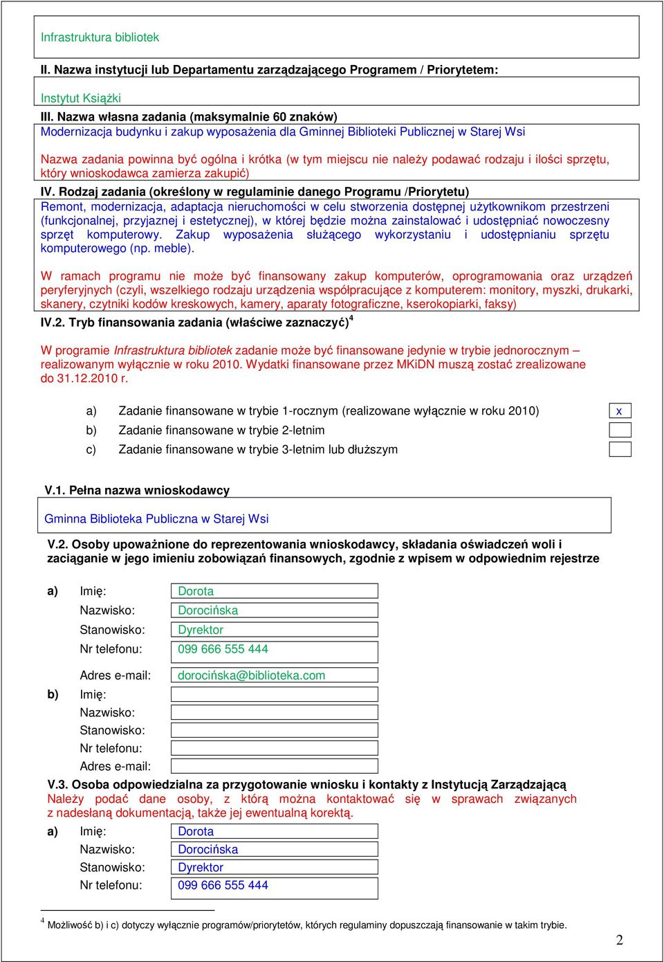 naleŝy podawać rodzaju i ilości sprzętu, który wnioskodawca zamierza zakupić) IV.