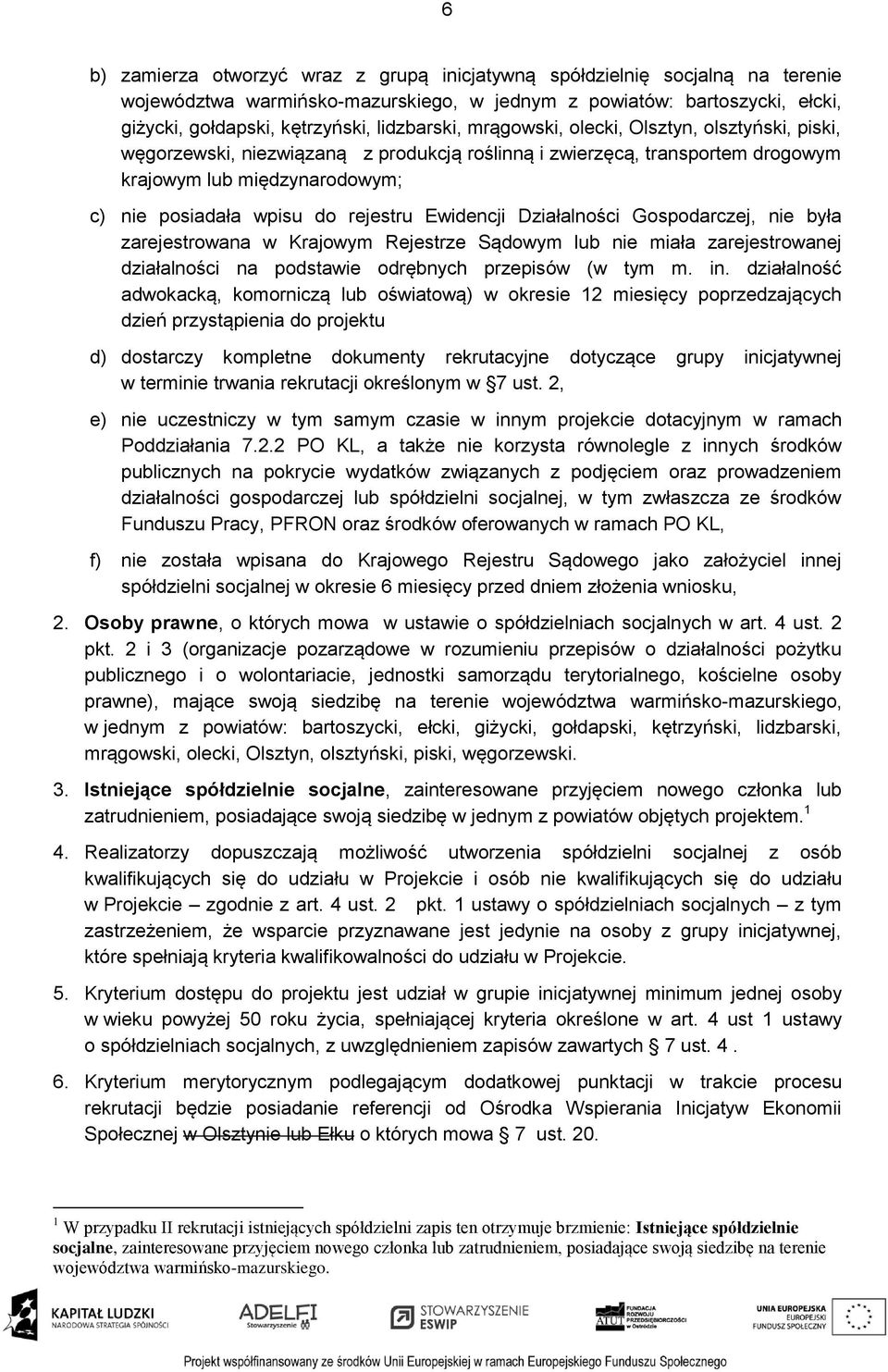 rejestru Ewidencji Działalności Gospodarczej, nie była zarejestrowana w Krajowym Rejestrze Sądowym lub nie miała zarejestrowanej działalności na podstawie odrębnych przepisów (w tym m. in.