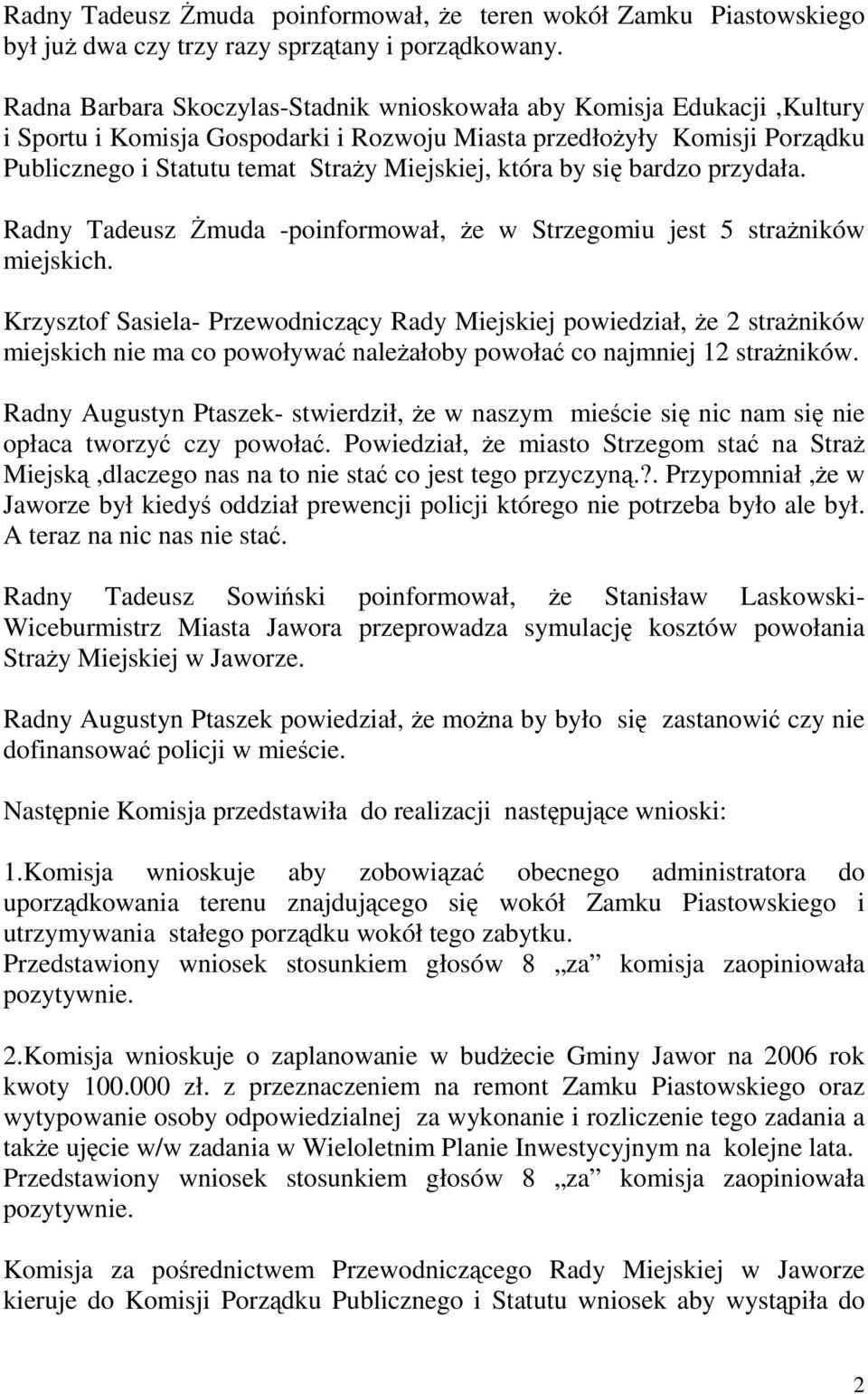 która by się bardzo przydała. Radny Tadeusz śmuda -poinformował, Ŝe w Strzegomiu jest 5 straŝników miejskich.