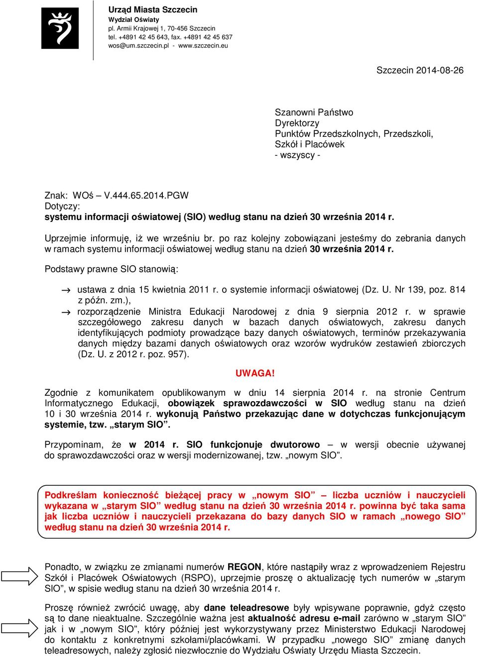 Uprzejmie informuję, iŝ we wrześniu br. po raz kolejny zobowiązani jesteśmy do zebrania danych w ramach systemu informacji oświatowej według stanu na dzień 30 września 2014 r.