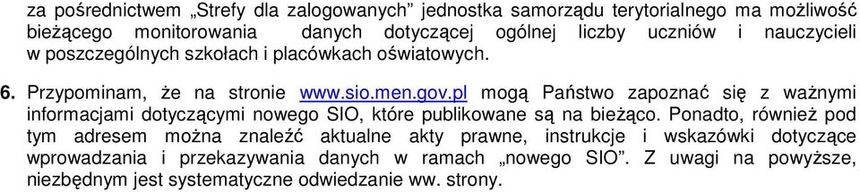 pl mogą Państwo zapoznać się z waŝnymi informacjami dotyczącymi nowego SIO, które publikowane są na bieŝąco.