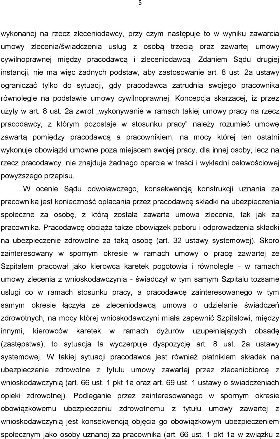 2a ustawy ograniczać tylko do sytuacji, gdy pracodawca zatrudnia swojego pracownika równolegle na podstawie umowy cywilnoprawnej. Koncepcja skarżącej, iż przez użyty w art. 8 ust.