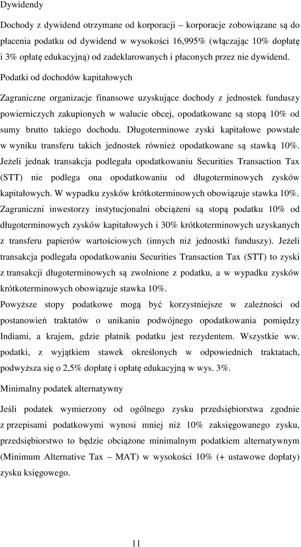 Podatki od dochodów kapitałowych Zagraniczne organizacje finansowe uzyskujące dochody z jednostek funduszy powierniczych zakupionych w walucie obcej, opodatkowane są stopą 10% od sumy brutto takiego