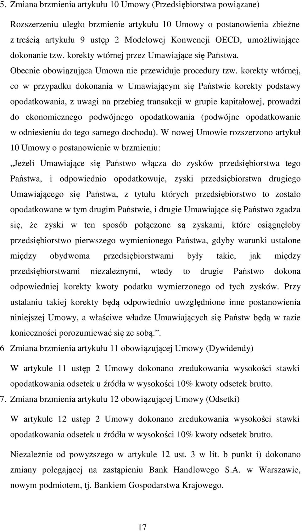 korekty wtórnej, co w przypadku dokonania w Umawiającym się Państwie korekty podstawy opodatkowania, z uwagi na przebieg transakcji w grupie kapitałowej, prowadzi do ekonomicznego podwójnego