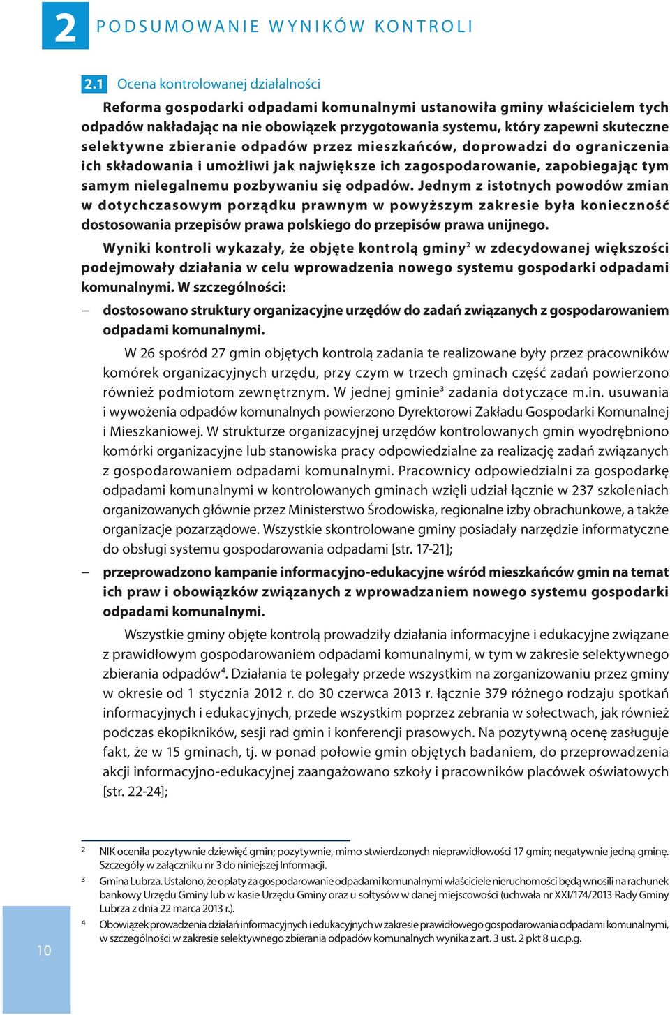 selektywne zbieranie odpadów przez mieszkańców, doprowadzi do ograniczenia ich składowania i umożliwi jak największe ich zagospodarowanie, zapobiegając tym samym nielegalnemu pozbywaniu się odpadów.