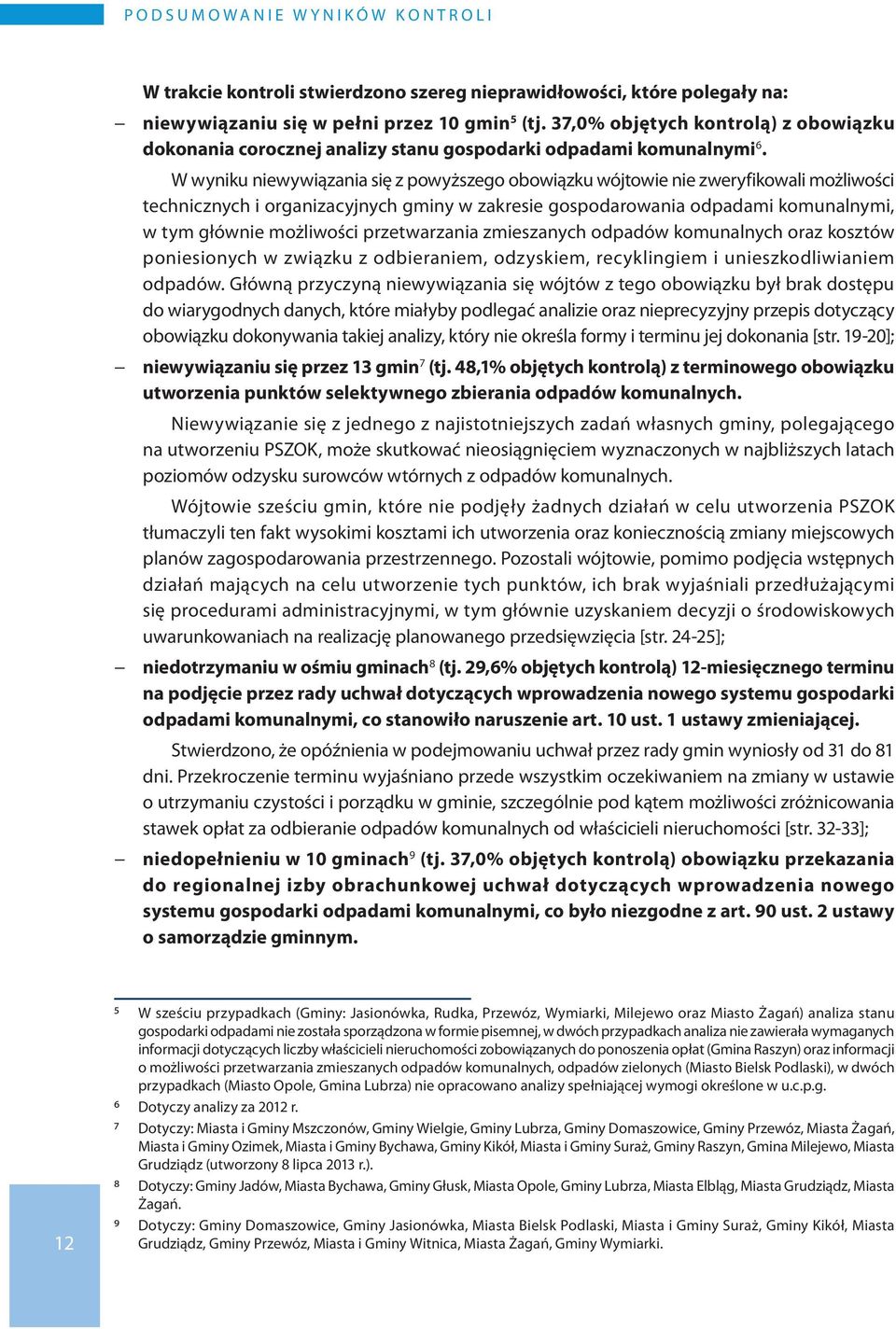 W wyniku niewywiązania się z powyższego obowiązku wójtowie nie zweryfikowali możliwości technicznych i organizacyjnych gminy w zakresie gospodarowania odpadami komunalnymi, w tym głównie możliwości