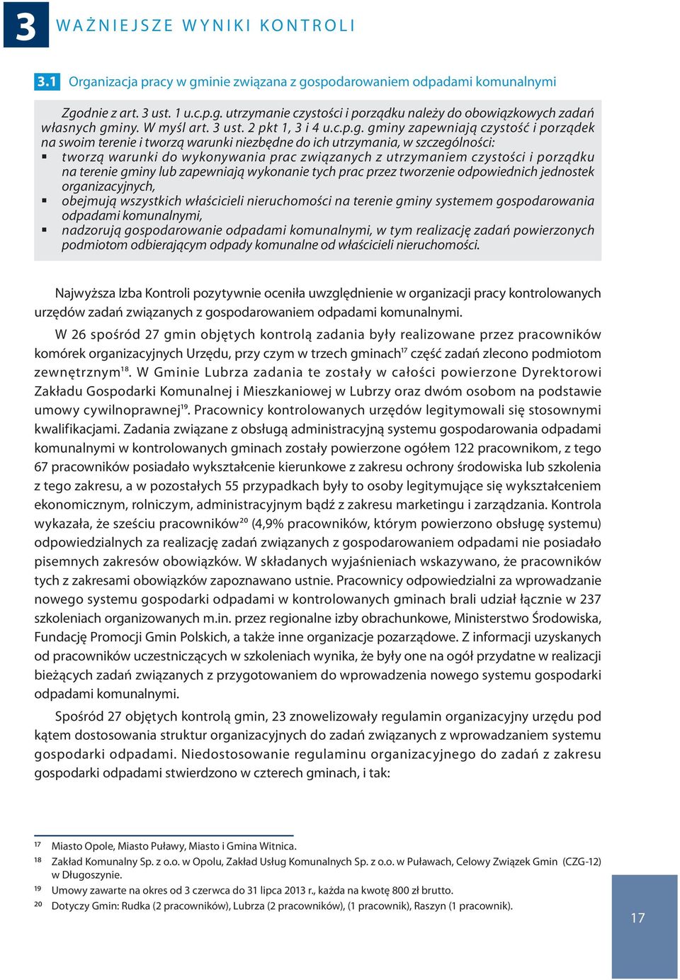 gminy zapewniają czystość i porządek na swoim terenie i tworzą warunki niezbędne do ich utrzymania, w szczególności: tworzą warunki do wykonywania prac związanych z utrzymaniem czystości i porządku