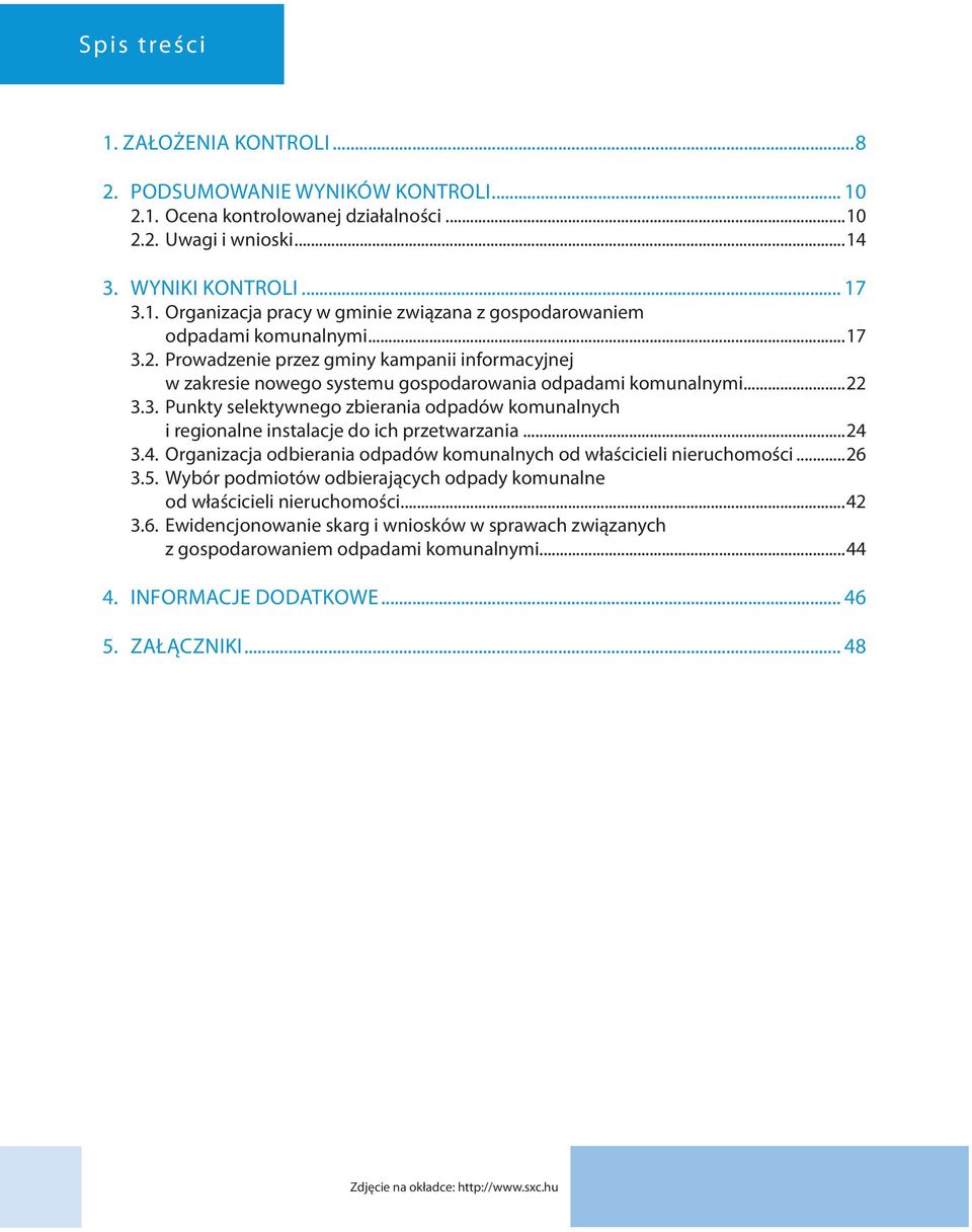 ..24 3.4. Organizacja odbierania odpadów komunalnych od właścicieli nieruchomości...26 3.5. Wybór podmiotów odbierających odpady komunalne od właścicieli nieruchomości...42 3.6. Ewidencjonowanie skarg i wniosków w sprawach związanych z gospodarowaniem odpadami komunalnymi.