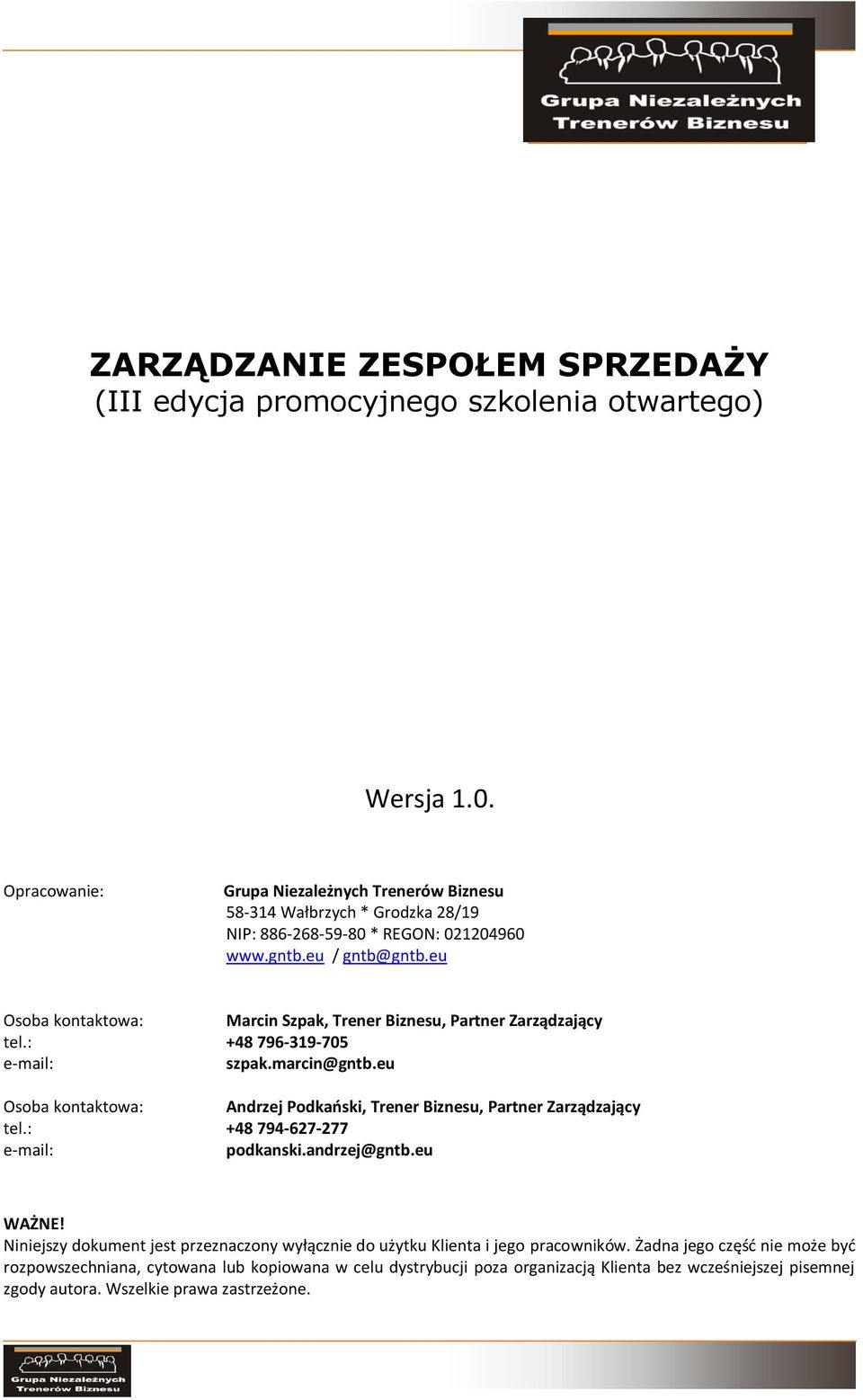 eu Osoba kontaktowa: Marcin Szpak, Trener Biznesu, Partner Zarządzający tel.: +48 796-319-705 e-mail: szpak.marcin@gntb.