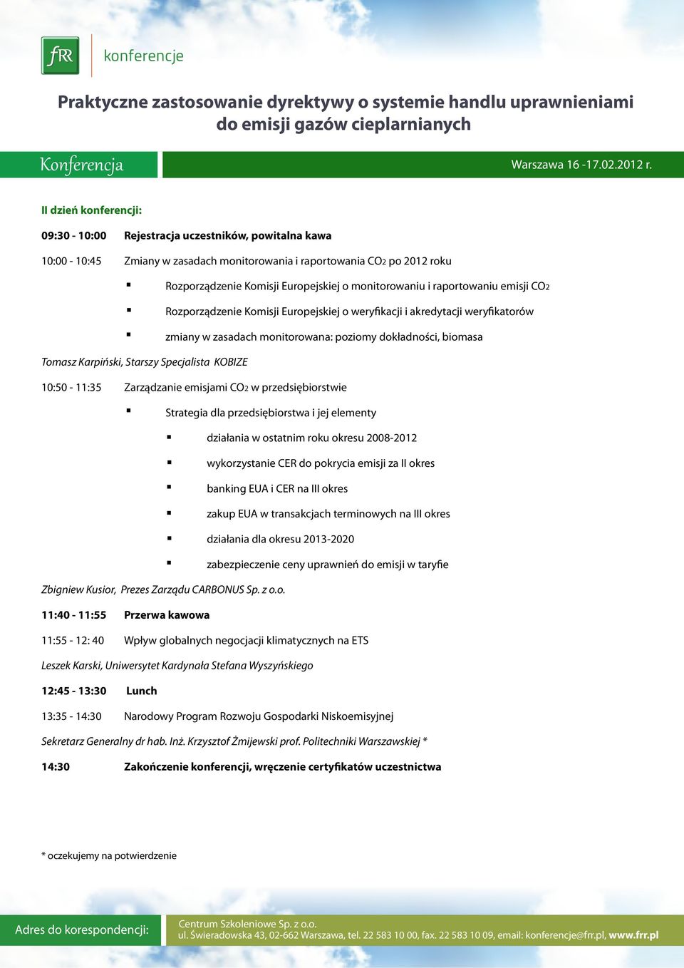 Starszy Specjalista KOBIZE 10:50-11:35 Zarządzanie emisjami CO2 w przedsiębiorstwie Strategia dla przedsiębiorstwa i jej elementy działania w ostatnim roku okresu 2008-2012 wykorzystanie CER do