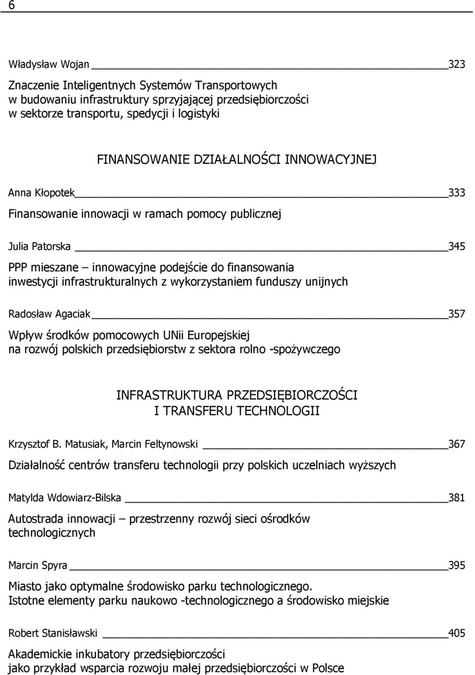 funduszy unijnych Radosław Agaciak 357 Wpływ środków pomocowych UNii Europejskiej na rozwój polskich przedsiębiorstw z sektora rolno -spożywczego INFRASTRUKTURA PRZEDSIĘBIORCZOŚCI I TRANSFERU