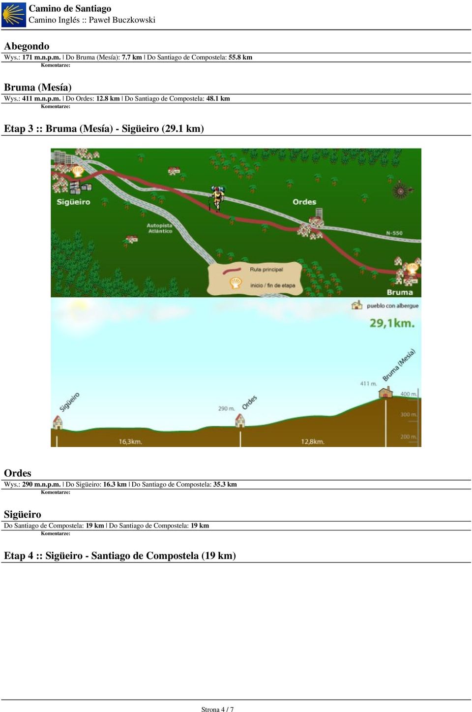 1 km) Ordes Wys.: 290 m.n.p.m. Do Sigüeiro: 16.3 km Do Santiago de Compostela: 35.