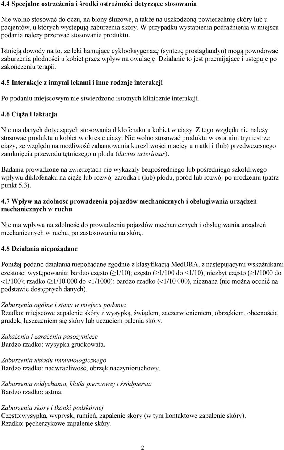 Istnieją dowody na to, że leki hamujące cyklooksygenazę (syntezę prostaglandyn) mogą powodować zaburzenia płodności u kobiet przez wpływ na owulację.