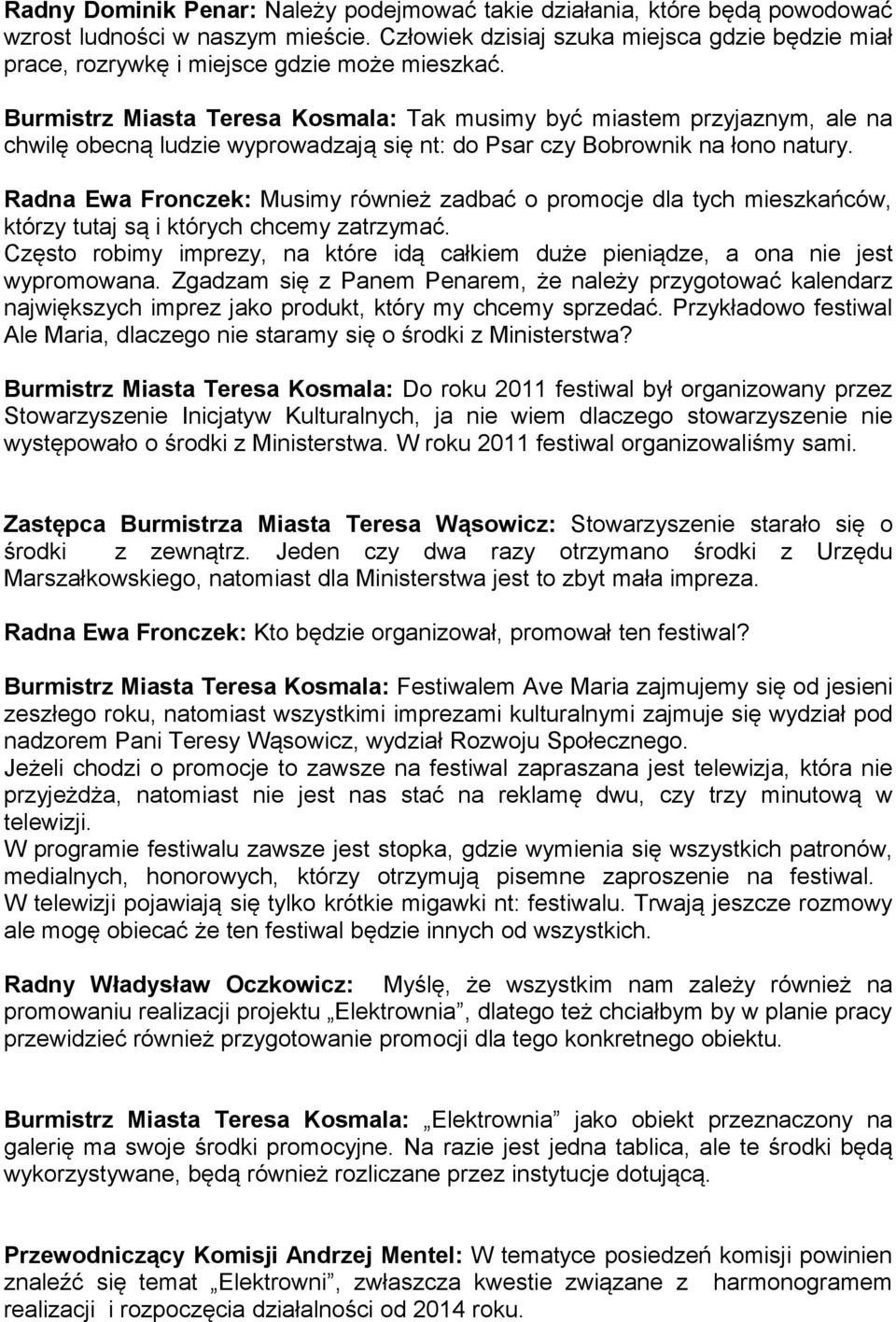 Burmistrz Miasta Teresa Kosmala: Tak musimy być miastem przyjaznym, ale na chwilę obecną ludzie wyprowadzają się nt: do Psar czy Bobrownik na łono natury.