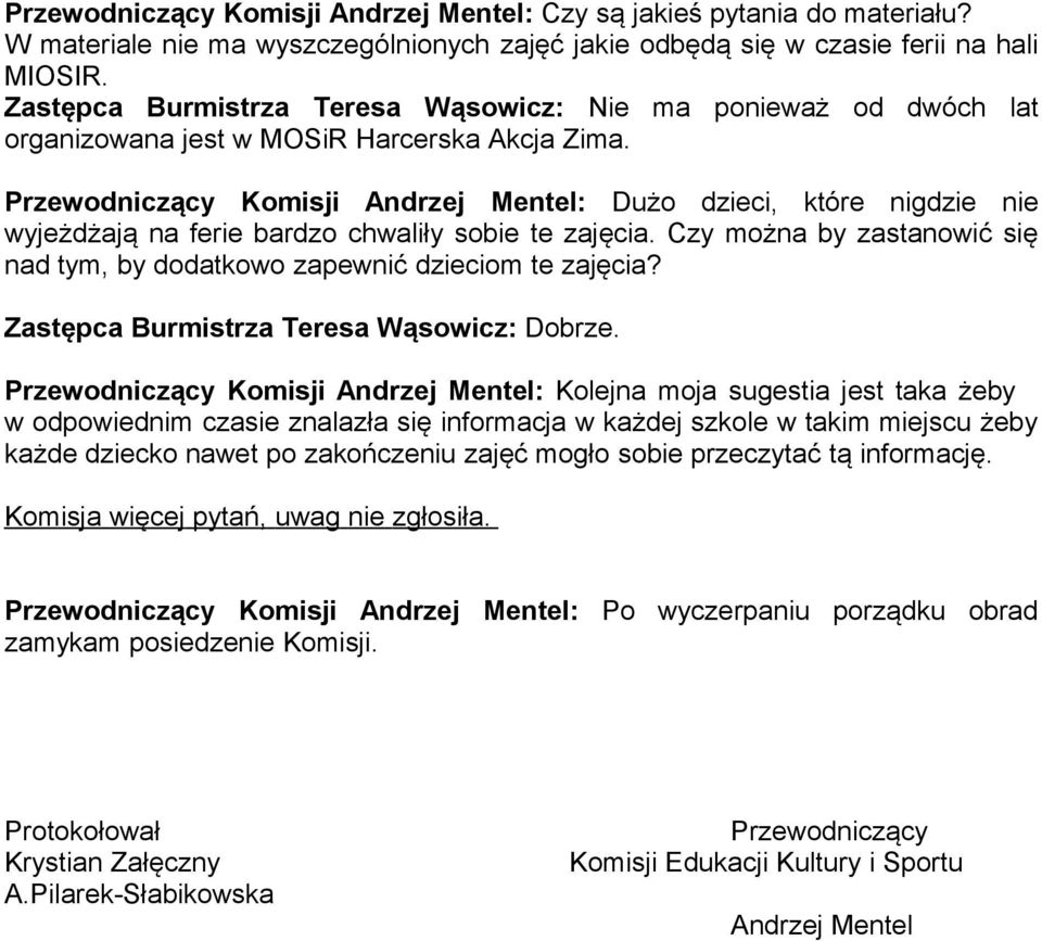 Przewodniczący Komisji Andrzej Mentel: Dużo dzieci, które nigdzie nie wyjeżdżają na ferie bardzo chwaliły sobie te zajęcia.