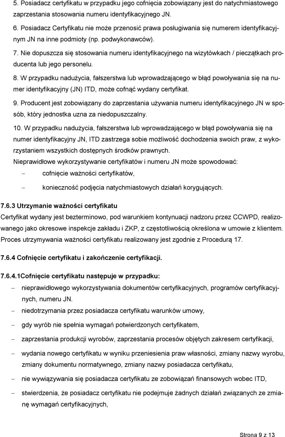 Nie dopuszcza się stosowania numeru identyfikacyjnego na wizytówkach / pieczątkach producenta lub jego personelu. 8.