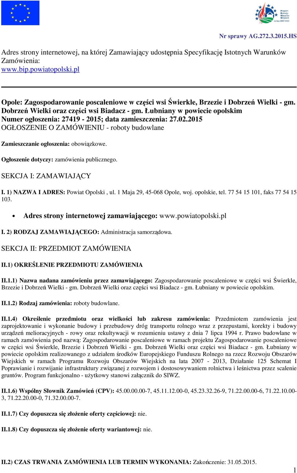 Łubniany w powiecie opolskim Numer ogłoszenia: 27419-2015; data zamieszczenia: 27.02.2015 OGŁOSZENIE O ZAMÓWIENIU - roboty budowlane Zamieszczanie ogłoszenia: obowiązkowe.