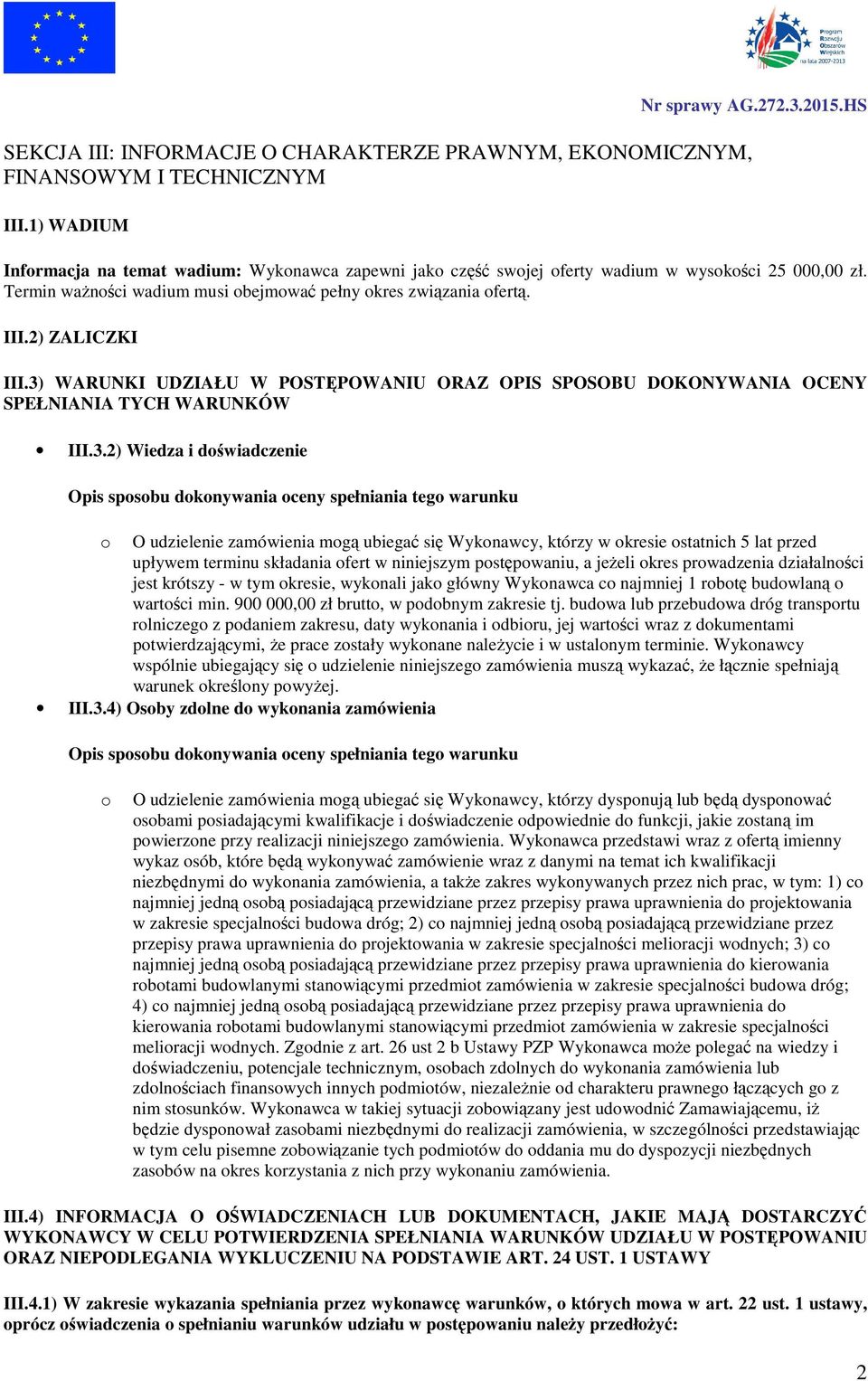 3) WARUNKI UDZIAŁU W POSTĘPOWANIU ORAZ OPIS SPOSOBU DOKONYWANIA OCENY SPEŁNIANIA TYCH WARUNKÓW III.3.2) Wiedza i doświadczenie Opis sposobu dokonywania oceny spełniania tego warunku o O udzielenie