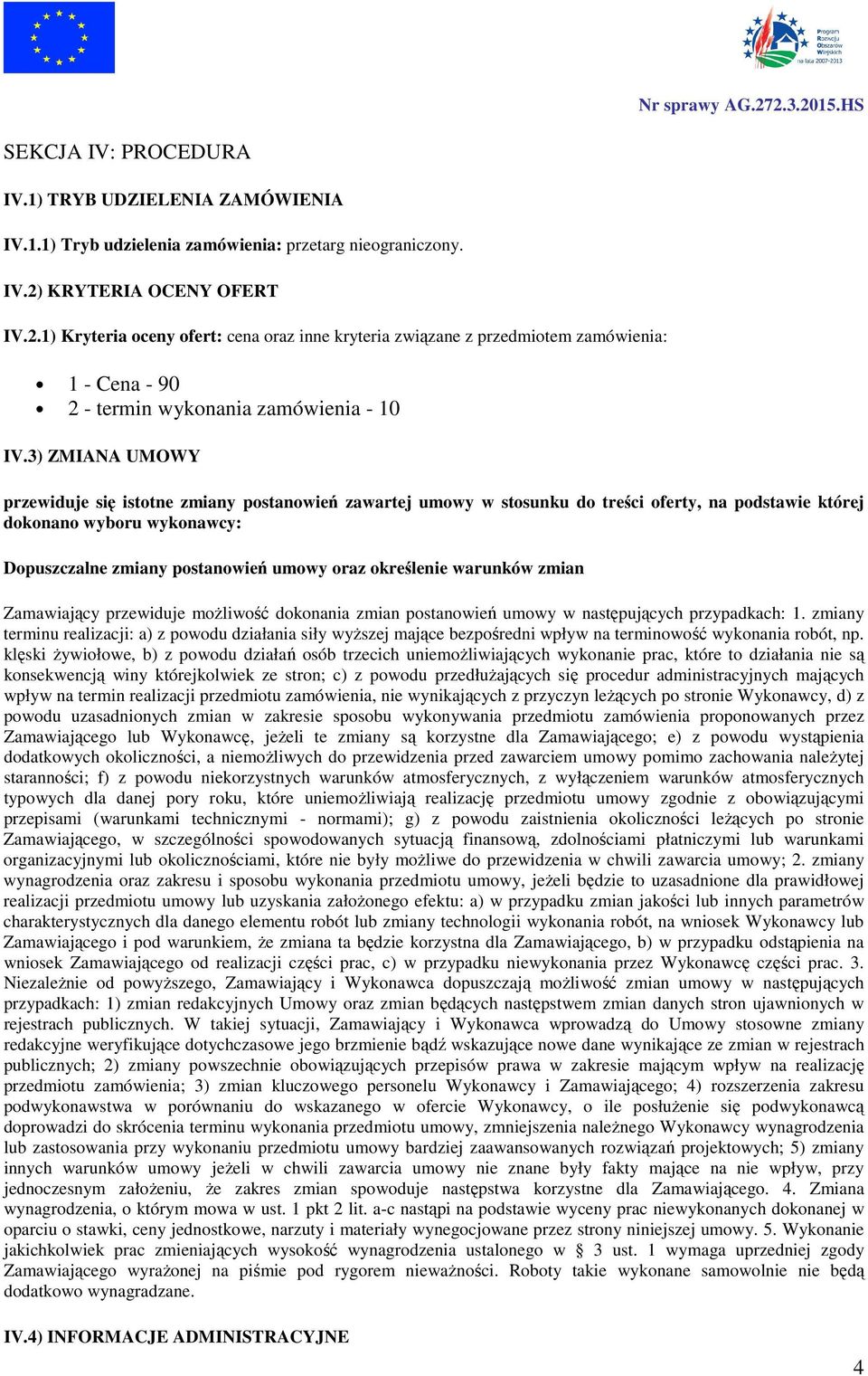 3) ZMIANA UMOWY przewiduje się istotne zmiany postanowień zawartej umowy w stosunku do treści oferty, na podstawie której dokonano wyboru wykonawcy: Dopuszczalne zmiany postanowień umowy oraz