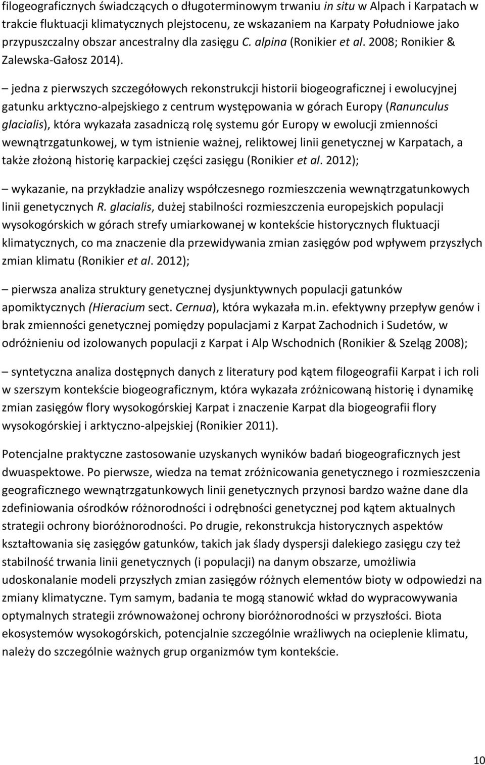 jedna z pierwszych szczegółowych rekonstrukcji historii biogeograficznej i ewolucyjnej gatunku arktyczno-alpejskiego z centrum występowania w górach Europy (Ranunculus glacialis), która wykazała