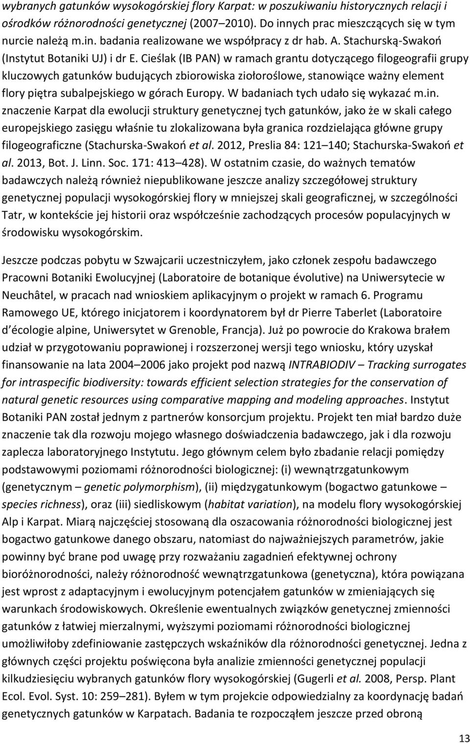 Cieślak (IB PAN) w ramach grantu dotyczącego filogeografii grupy kluczowych gatunków budujących zbiorowiska ziołoroślowe, stanowiące ważny element flory piętra subalpejskiego w górach Europy.