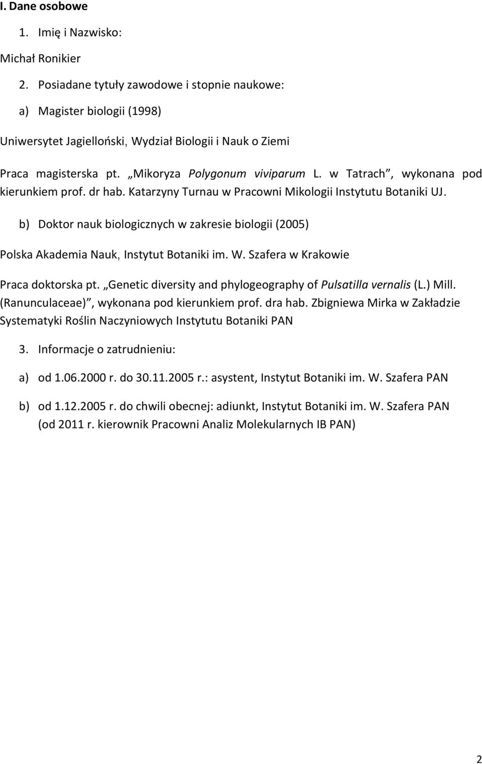 w Tatrach, wykonana pod kierunkiem prof. dr hab. Katarzyny Turnau w Pracowni Mikologii Instytutu Botaniki UJ.