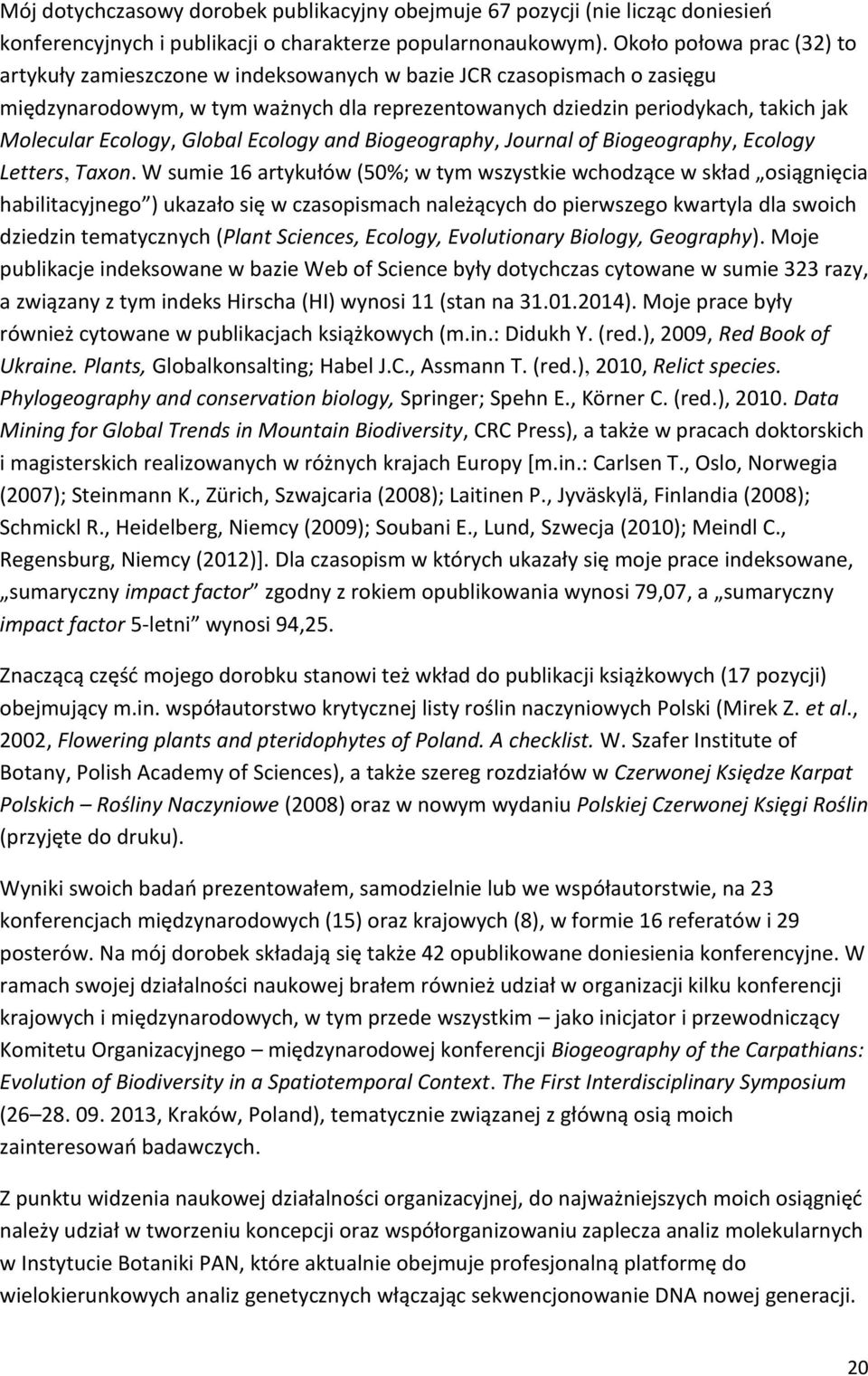 Ecology, Global Ecology and Biogeography, Journal of Biogeography, Ecology Letters, Taxon.