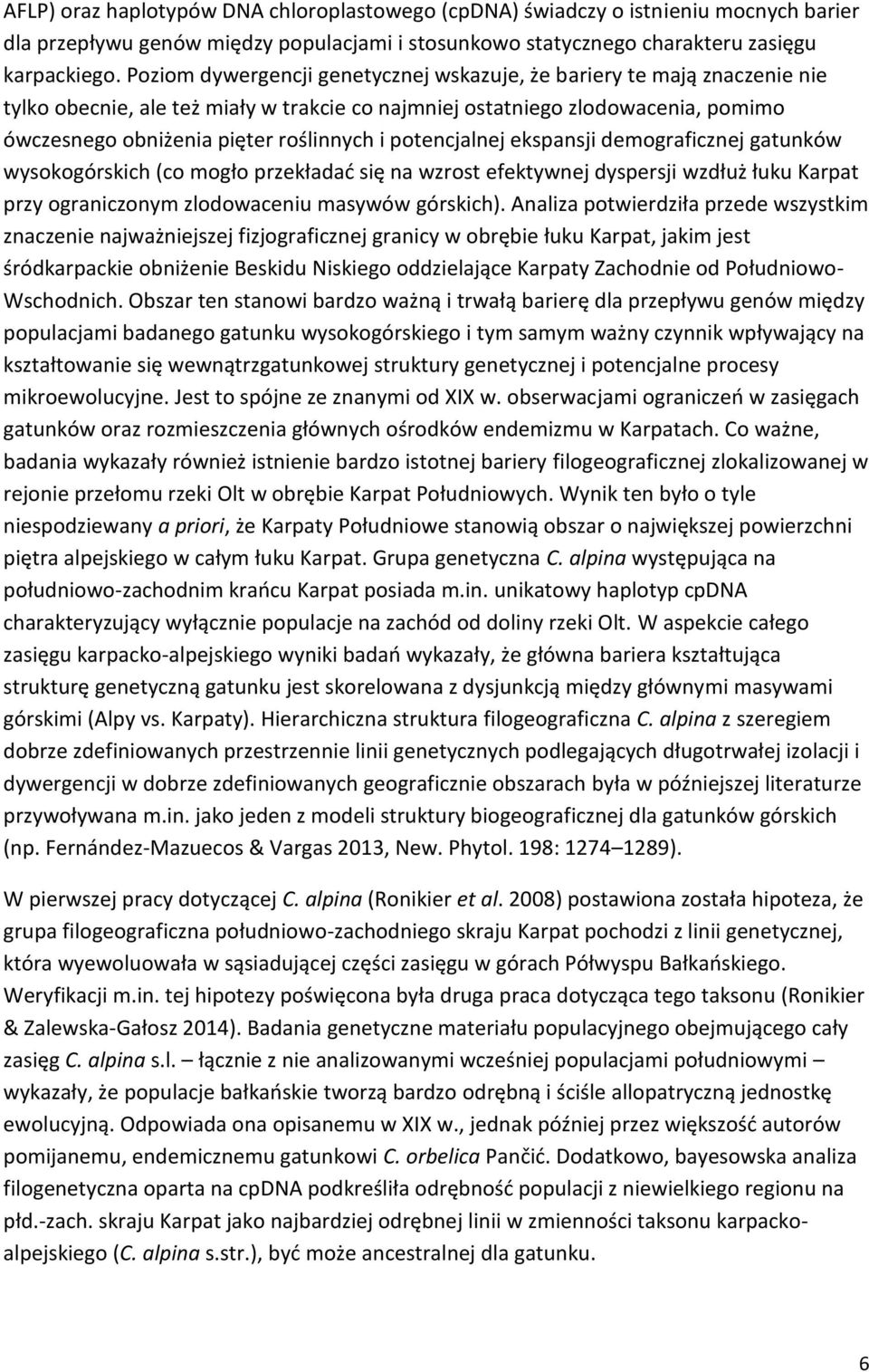 potencjalnej ekspansji demograficznej gatunków wysokogórskich (co mogło przekładać się na wzrost efektywnej dyspersji wzdłuż łuku Karpat przy ograniczonym zlodowaceniu masywów górskich).