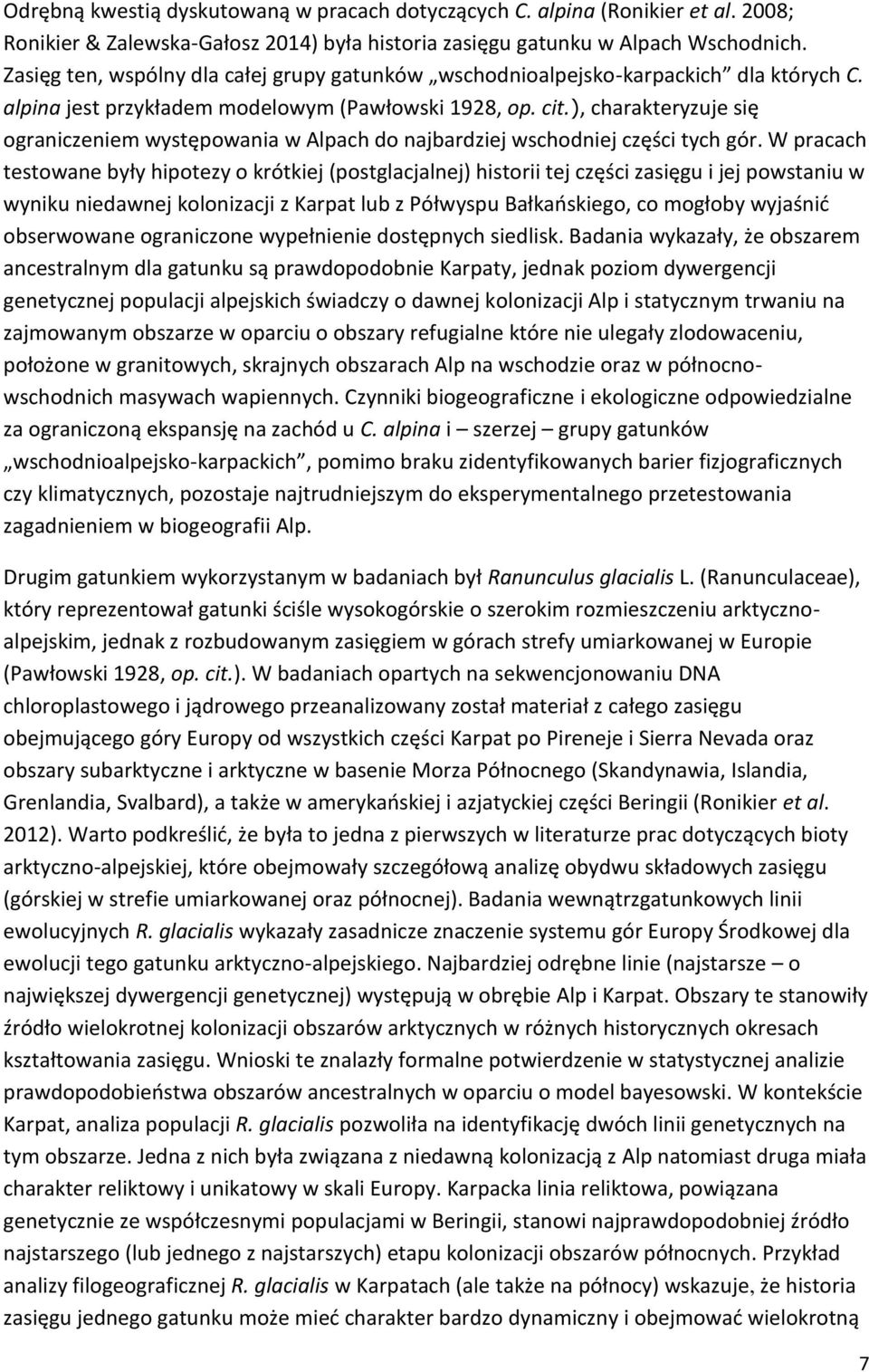 ), charakteryzuje się ograniczeniem występowania w Alpach do najbardziej wschodniej części tych gór.