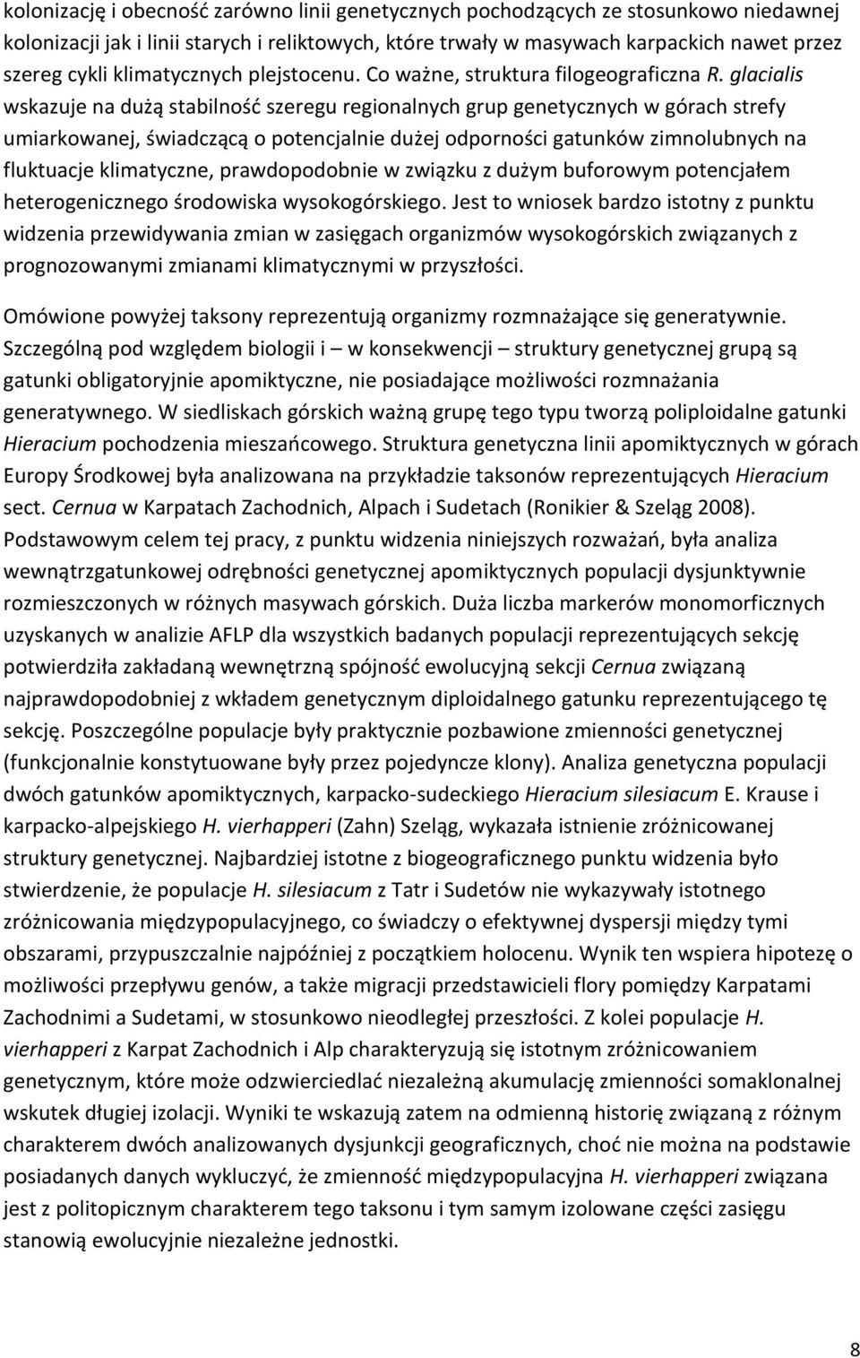 glacialis wskazuje na dużą stabilność szeregu regionalnych grup genetycznych w górach strefy umiarkowanej, świadczącą o potencjalnie dużej odporności gatunków zimnolubnych na fluktuacje klimatyczne,