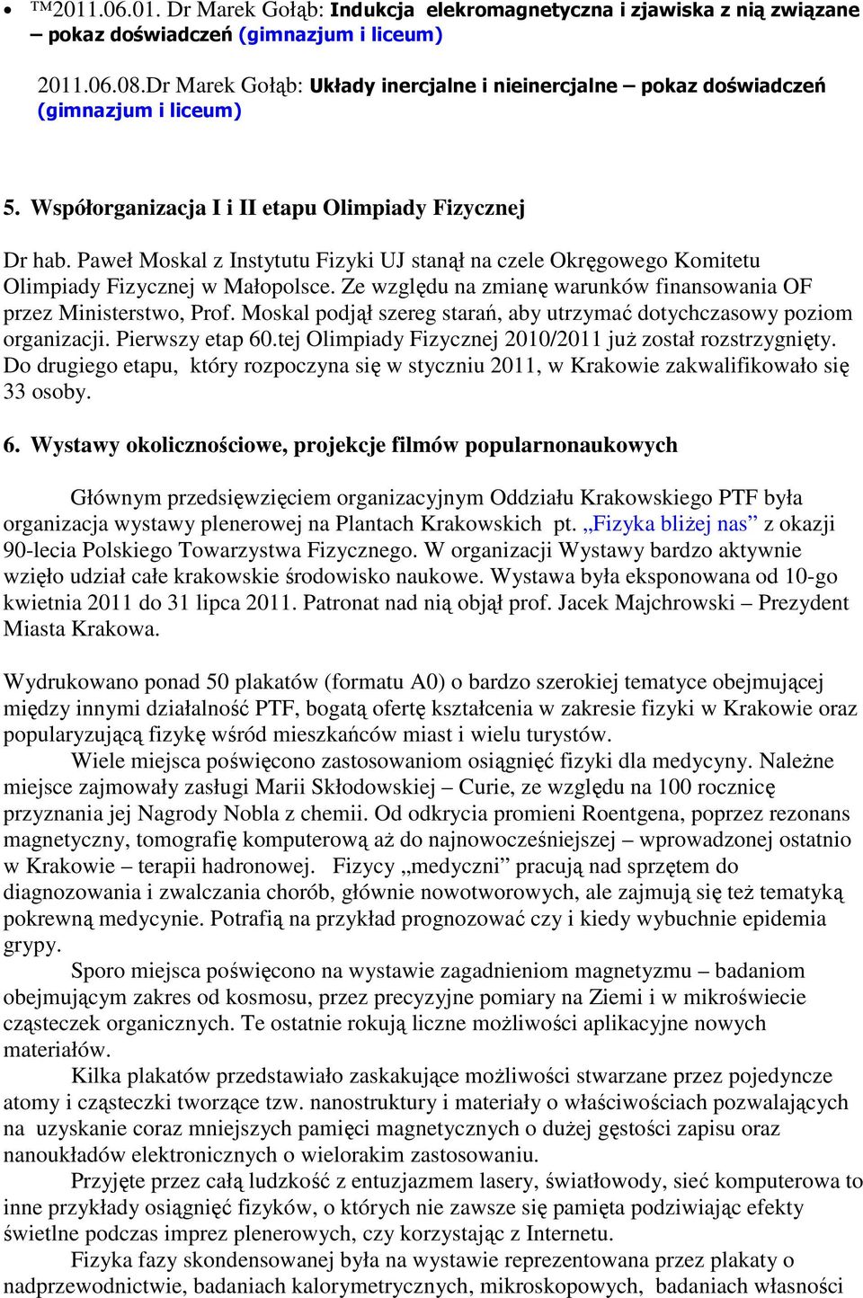 Paweł Moskal z Instytutu Fizyki UJ stanął na czele Okręgowego Komitetu Olimpiady Fizycznej w Małopolsce. Ze względu na zmianę warunków finansowania OF przez Ministerstwo, Prof.