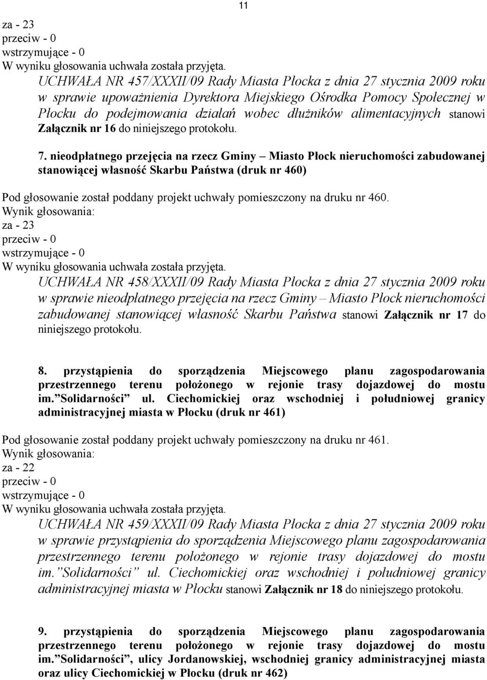 nieodpłatnego przejęcia na rzecz Gminy Miasto Płock nieruchomości zabudowanej stanowiącej własność Skarbu Państwa (druk nr 460) Pod głosowanie został poddany projekt uchwały pomieszczony na druku nr