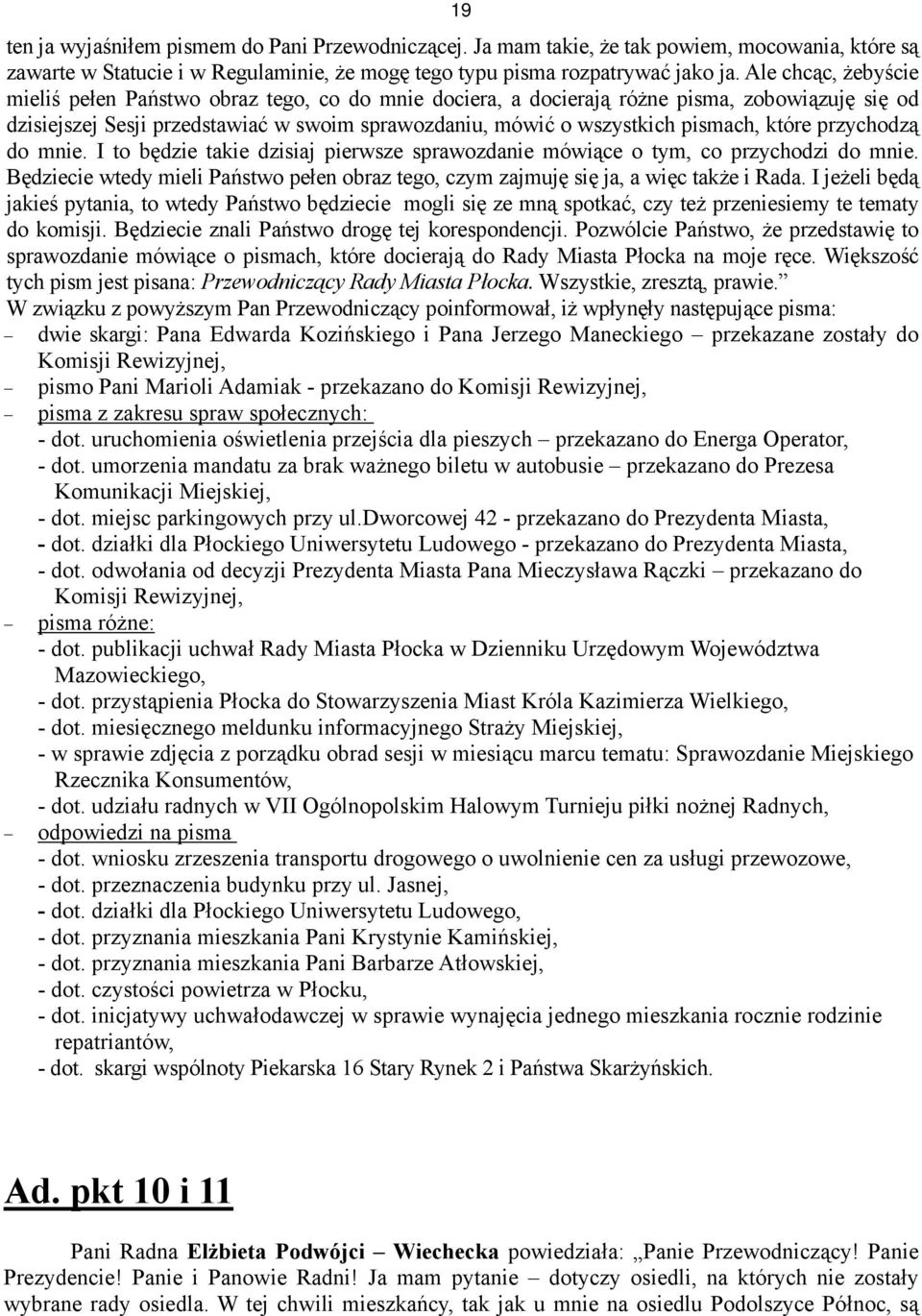 które przychodzą do mnie. I to będzie takie dzisiaj pierwsze sprawozdanie mówiące o tym, co przychodzi do mnie.