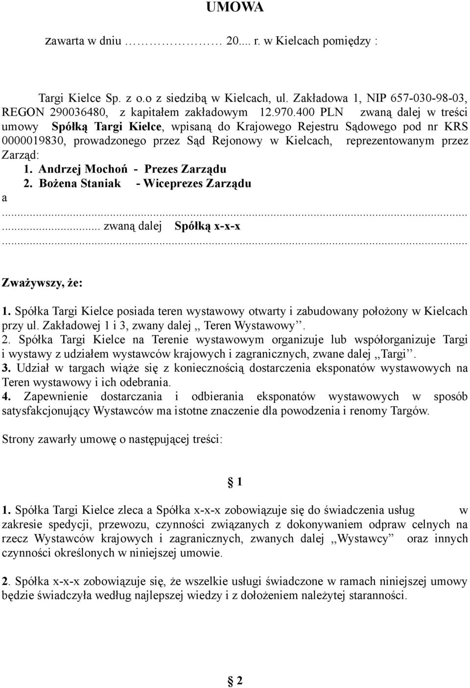 Andrzej Mochoń - Prezes Zarządu 2. Bożena Staniak - Wiceprezes Zarządu a...... zwaną dalej Spółką x-x-x... Zważywszy, że: 1.