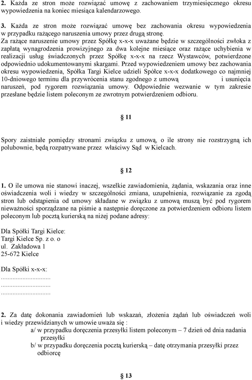 Za rażące naruszenie umowy przez Spółkę x-x-x uważane będzie w szczególności zwłoka z zapłatą wynagrodzenia prowizyjnego za dwa kolejne miesiące oraz rażące uchybienia w realizacji usług świadczonych