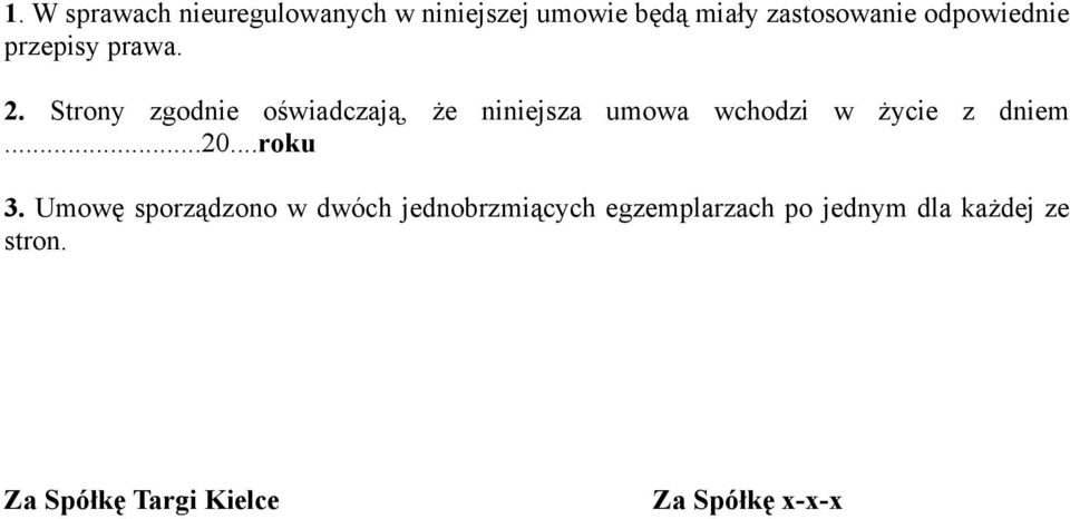 Strony zgodnie oświadczają, że niniejsza umowa wchodzi w życie z dniem...20.