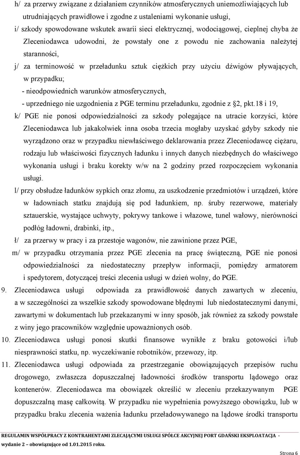 pływających, w przypadku; - nieodpowiednich warunków atmosferycznych, - uprzedniego nie uzgodnienia z PGE terminu przeładunku, zgodnie z 2, pkt.