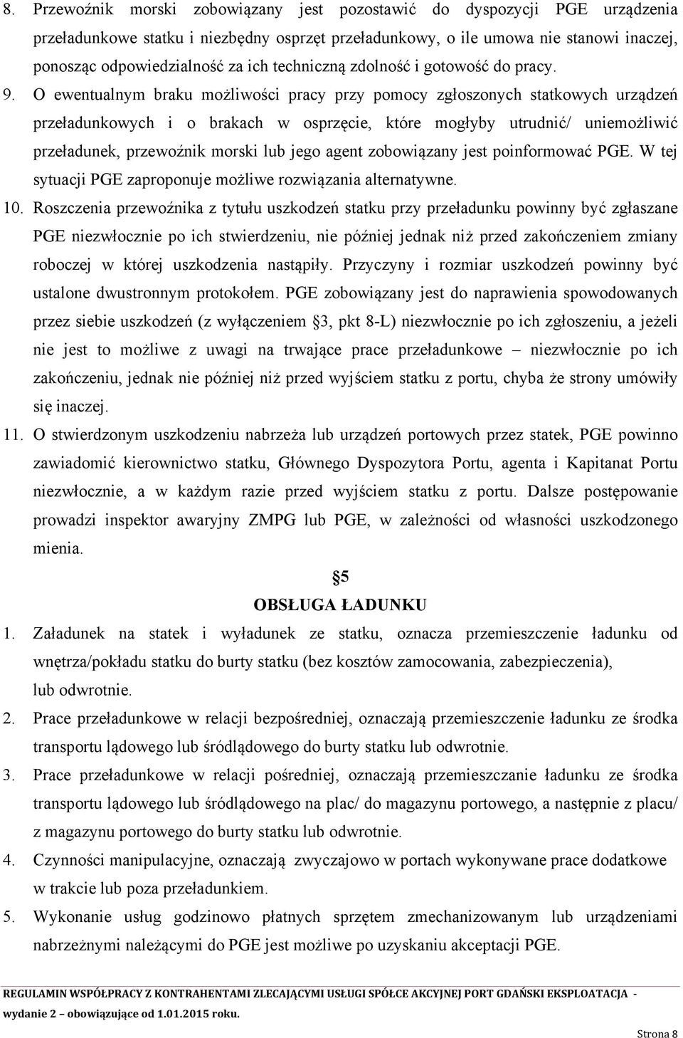 O ewentualnym braku możliwości pracy przy pomocy zgłoszonych statkowych urządzeń przeładunkowych i o brakach w osprzęcie, które mogłyby utrudnić/ uniemożliwić przeładunek, przewoźnik morski lub jego