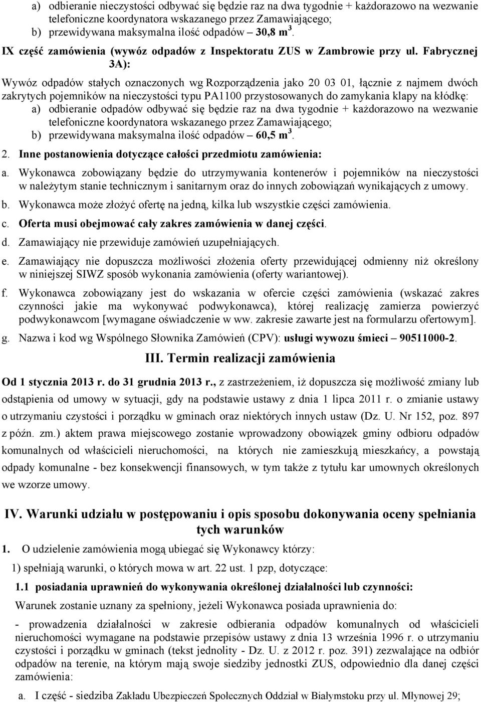 Fabrycznej 3A): Wywóz odpadów stałych oznaczonych wg Rozporządzenia jako 20 03 01, łącznie z najmem dwóch zakrytych pojemników na nieczystości typu PA1100 przystosowanych do zamykania klapy na