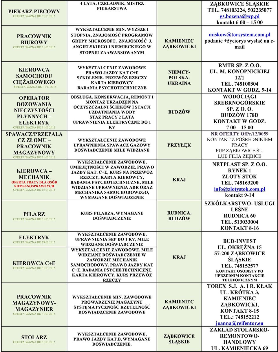 pl podanie +życiorys wysłać na e- mail SAMOCHODU CIĘŻAROWEGO DOZOWANIA NIECZYSTOŚCI PŁYNNYCH ELEKTRYK SPAWACZ/PRZEPALA CZ ZŁOMU MAGAZYNOWY MECHANIK OFERTA DLA OSÓB NIEPEŁNOSPRAWNYCH OFERTA WAŻNA DO