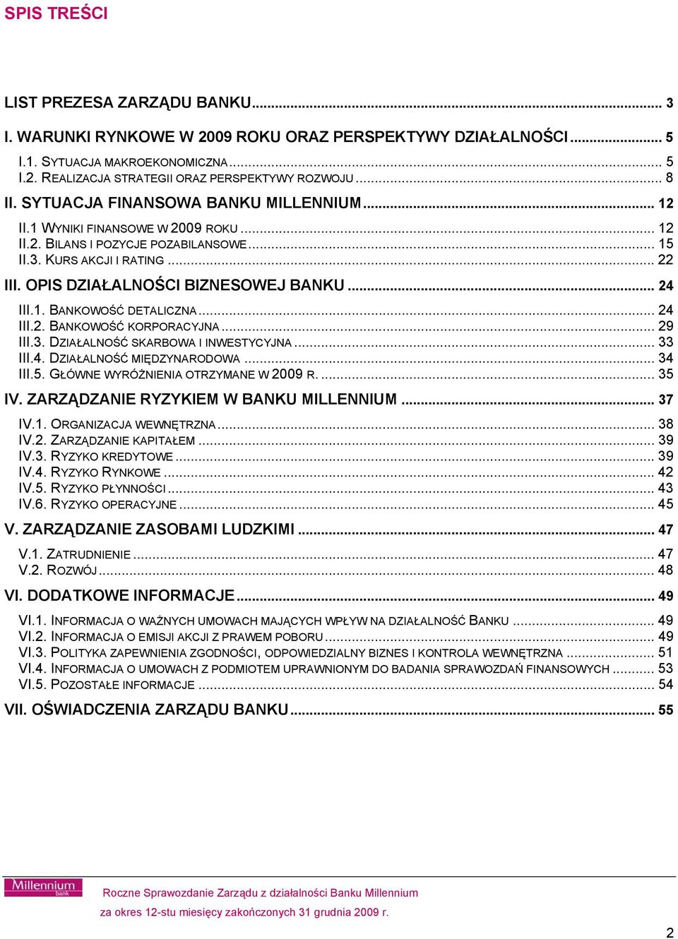 OPIS DZIAŁALNOŚCI BIZNESOWEJ BANKU... 24 III.1. BANKOWOŚĆ DETALICZNA... 24 III.2. BANKOWOŚĆ KORPORACYJNA... 29 III.3. DZIAŁALNOŚĆ SKARBOWA I INWESTYCYJNA... 33 III.4. DZIAŁALNOŚĆ MIĘDZYNARODOWA.